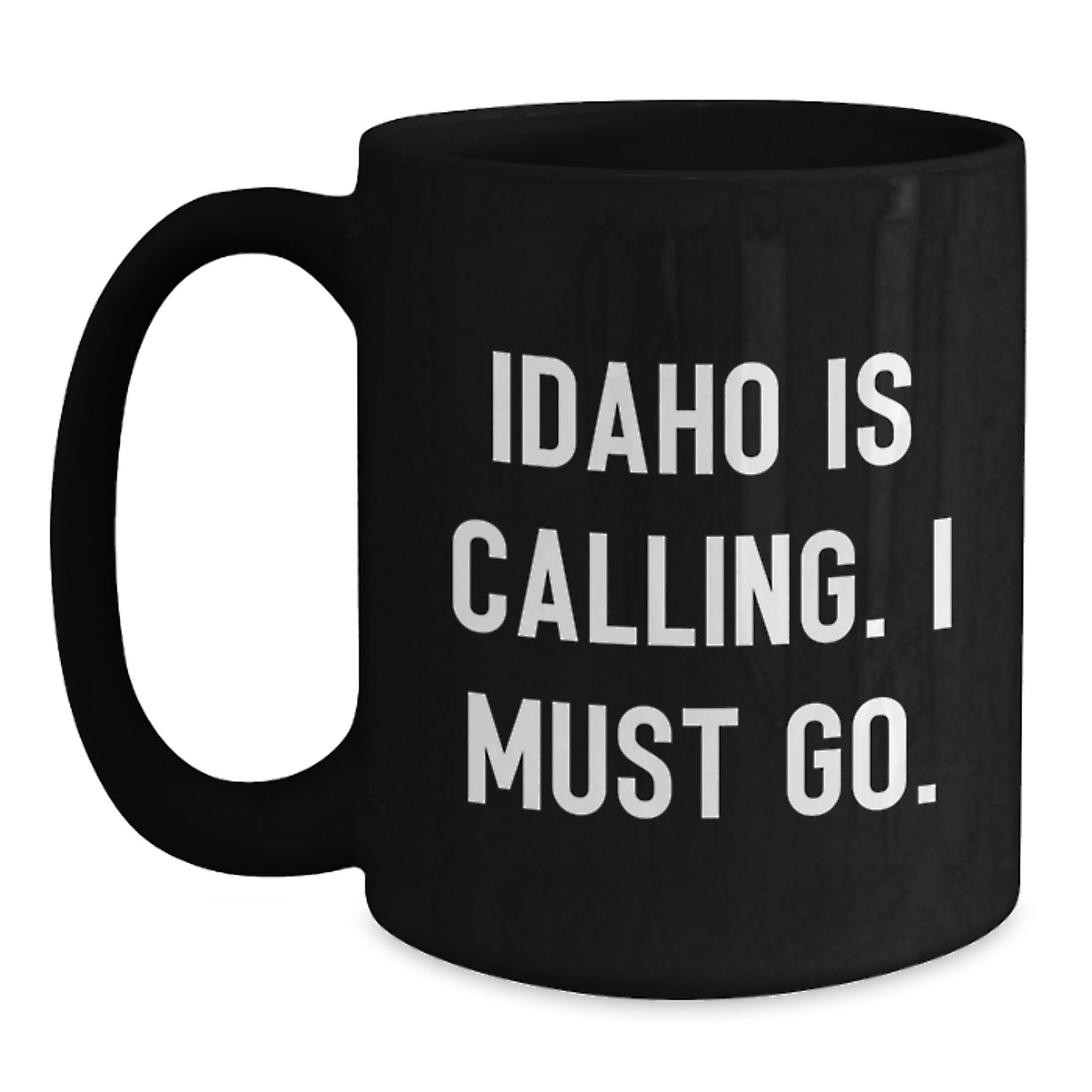 Idaho Christmas Unique Gifts from Friends and Family - Funny Black Coffee Mug - Idaho Is Calling I Must Go. - Main