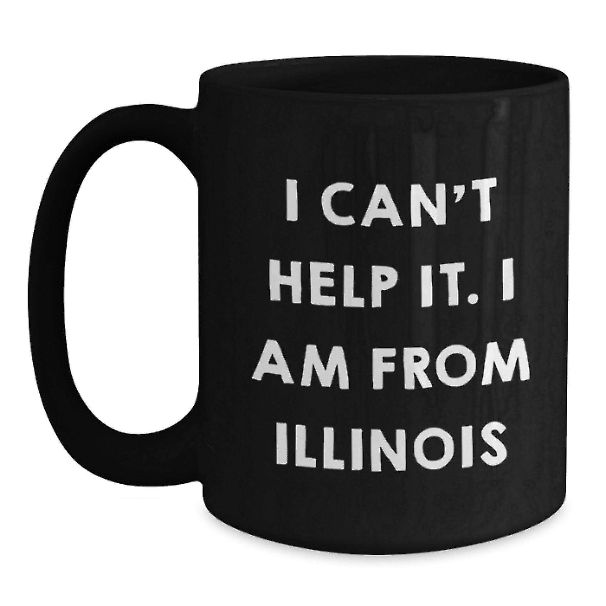 Funny Illinois Gifts - Unique Black Coffee Mug for Men and Women Friends Family - I Can't Help It. I Am From Illinois Graduation Unique Gifts from Illinois to Illinois - Main