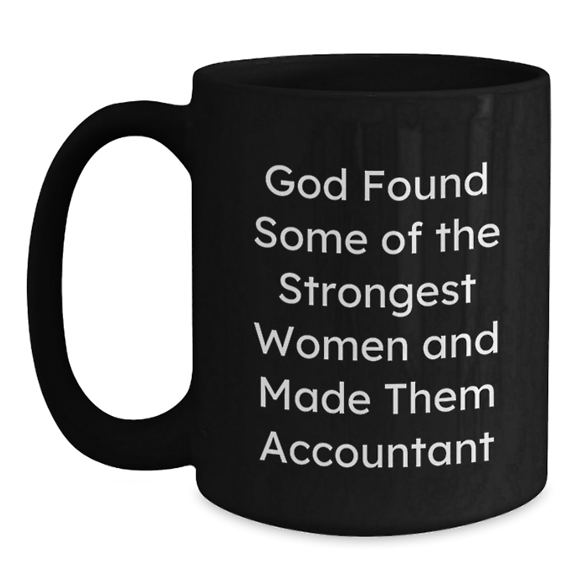 Funny Accountant Gifts from Women, Inspirational Black Coffee Mugs for Birthday, God Found Strongest Women and Made Them Accountants, Gifts for Accountants - Main