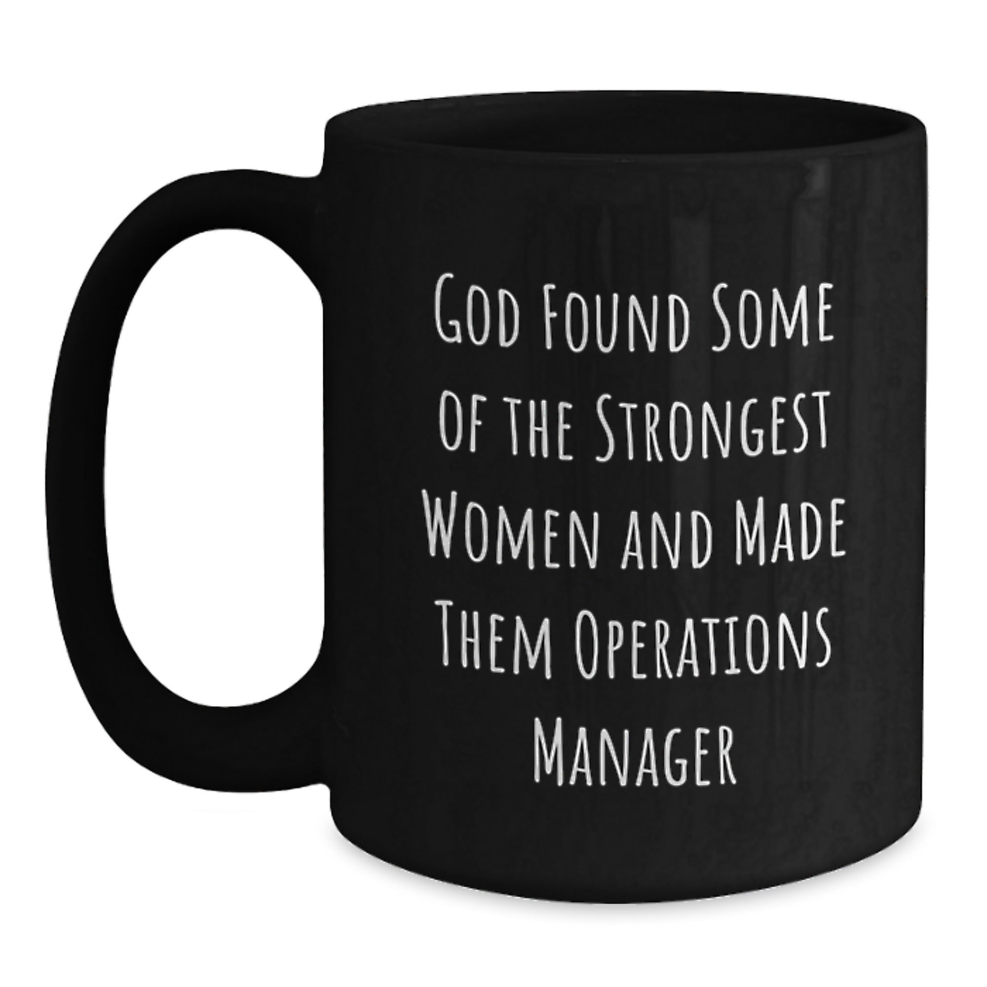 Funny Operations Manager Gifts, Black Coffee Mug, 'God Found Some Of The Strongest Women And Made Them Operations Manager' Quote, Gifts from Family for Operations Manager, Graduation Unique Gifts - Main