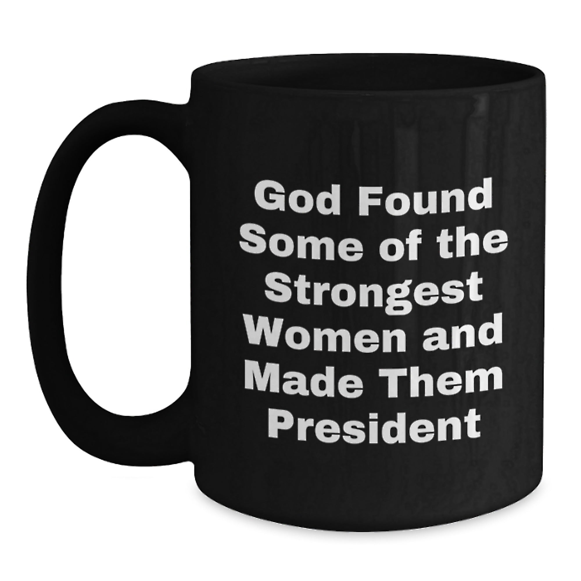 Funny President Quote Gifts for Men from Friends - God Made Them Presidents Black Coffee Mug, Christmas Unique Gifts - Main