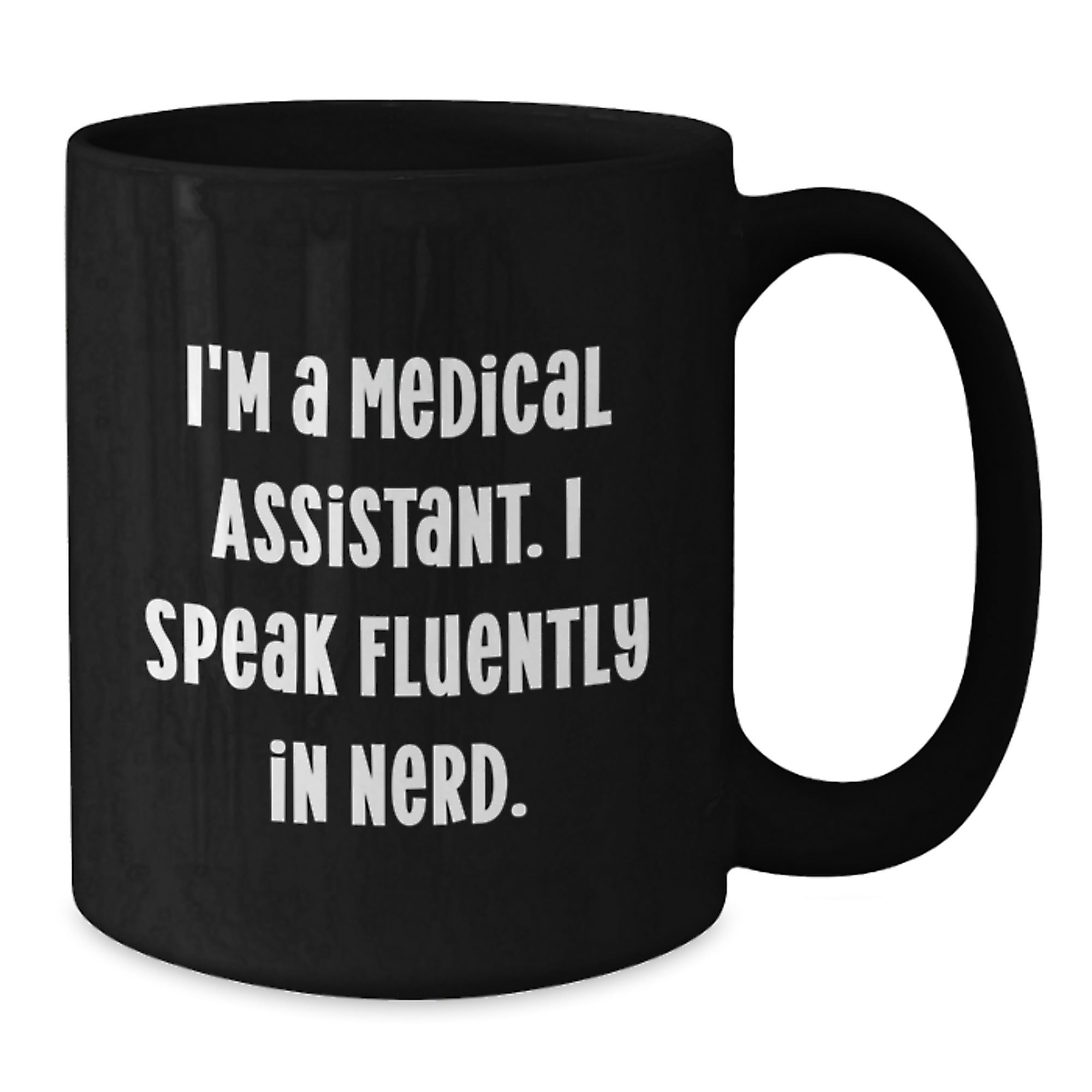 Medical Assistant Gifts from Friends - I'm A Medical Assistant. I Speak Fluently In genius. Funny Graduation Black Coffee Mug - Additional