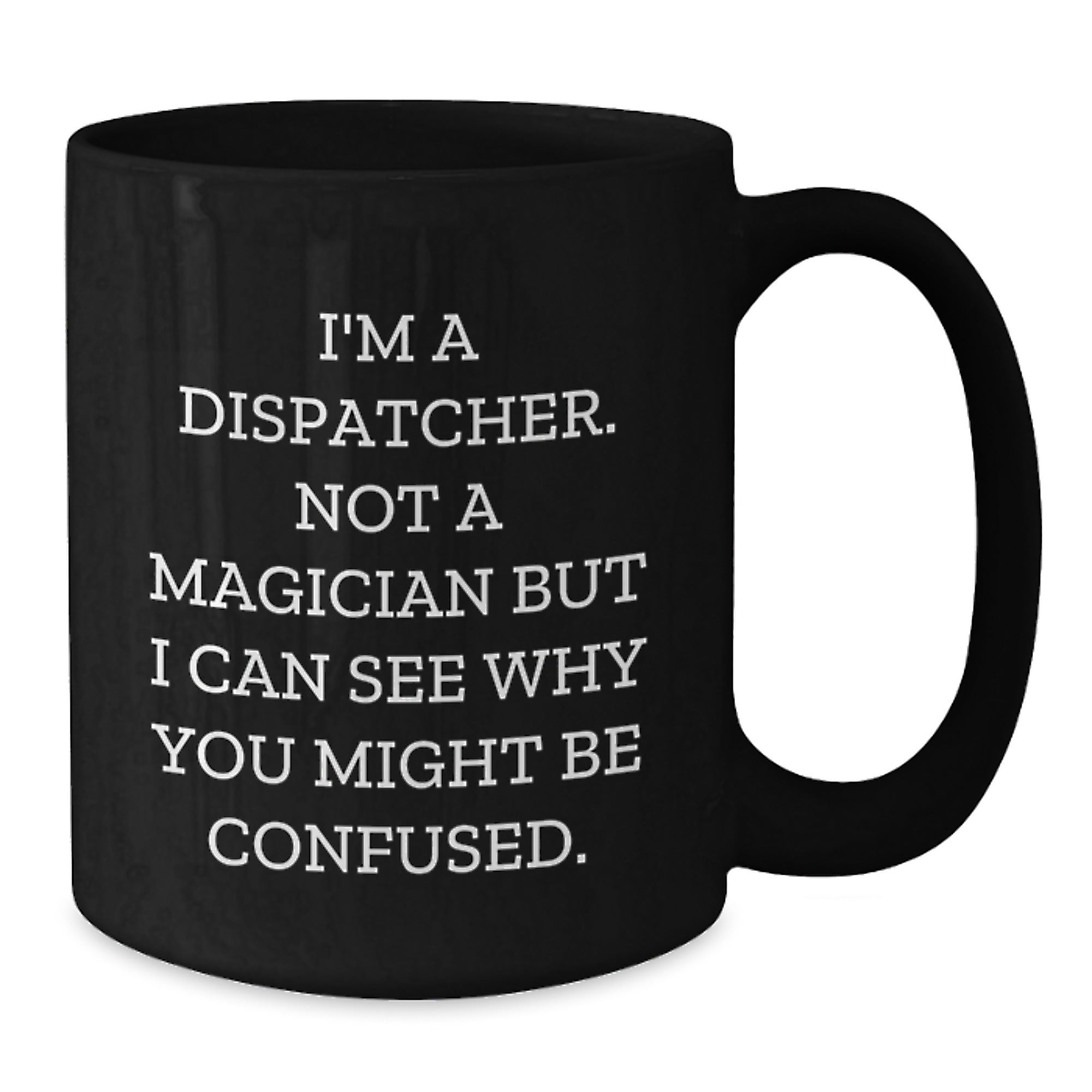 Dispatcher Humor Gifts from Men to Dispatcher, Funny Inspirational Coffee Mug for Graduation - Additional