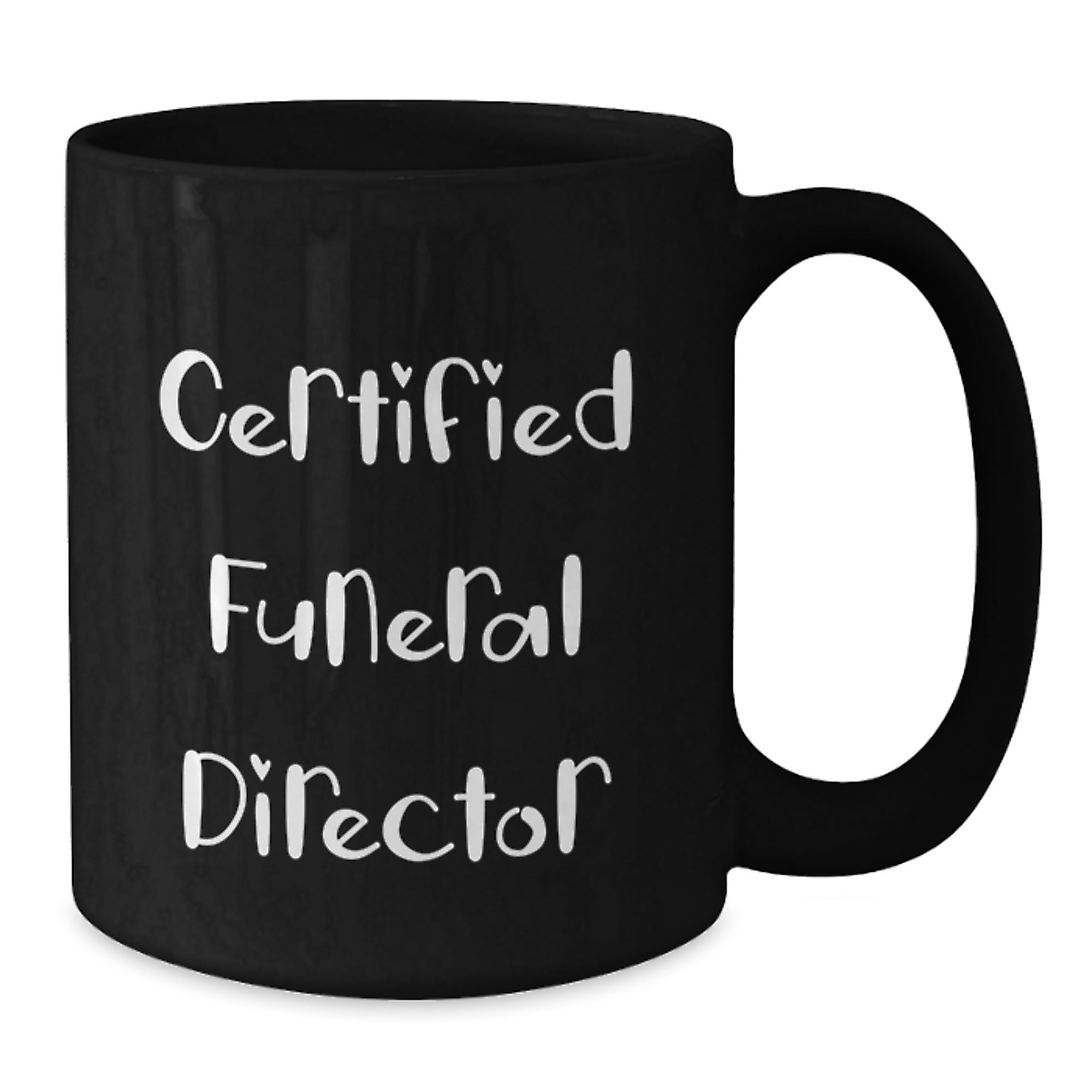 Certified Funeral Director Funny Birthday Unique Gifts from Friends for Funeral Director Black Coffee Mug - Additional