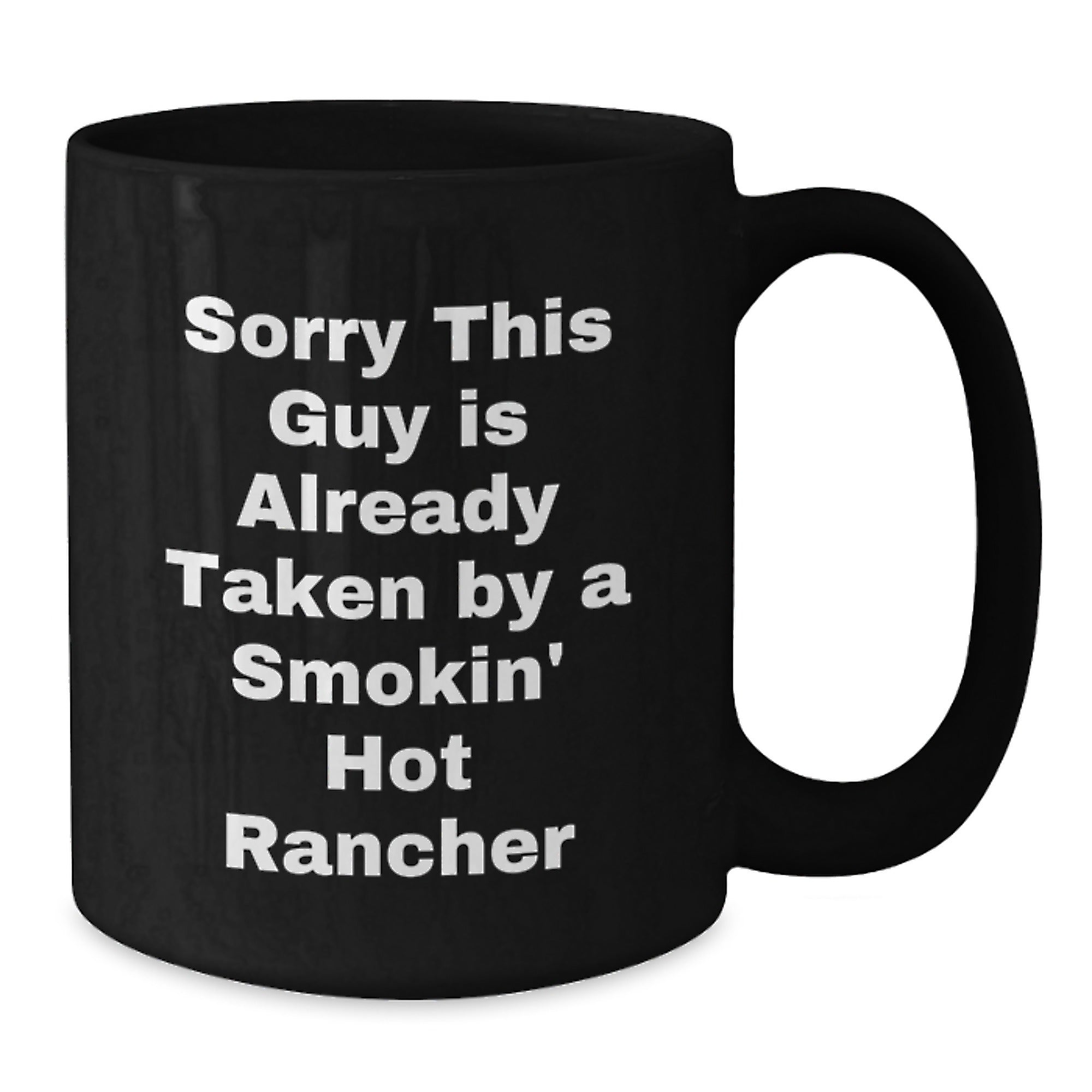 Funny Rancher Quotes, Black Coffee Mugs, Gifts from Friends, Unique Gifts for Ranchers, Sorry This Guy Is Already Taken By A Smokin' Hot Rancher - Additional