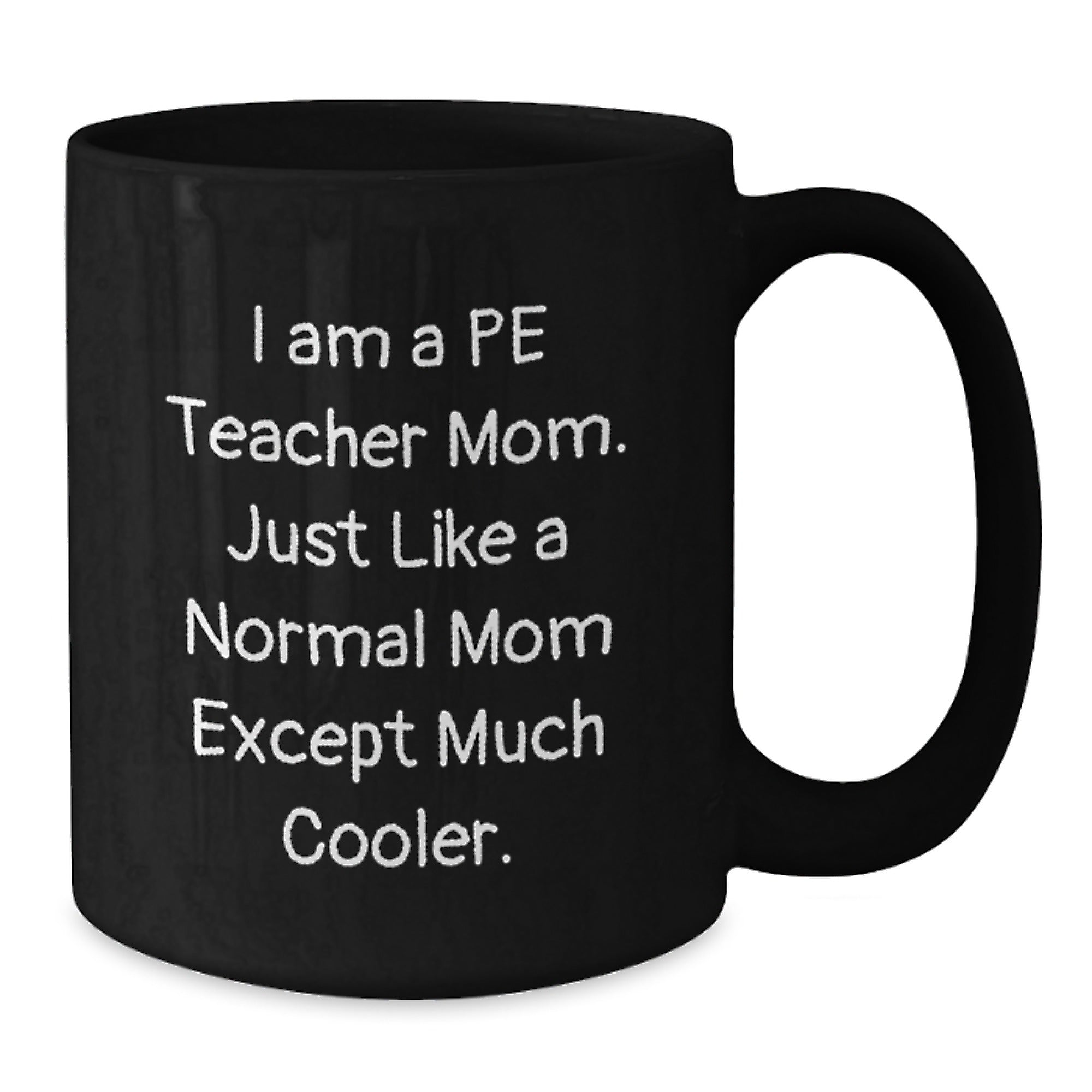 Funny PE Teacher Mom Gifts for Him, Unique Black Coffee Mug Christmas Memorable Presents from Mom to Cool PE Teacher, 'I Am A PE Teacher Mom...' - Additional