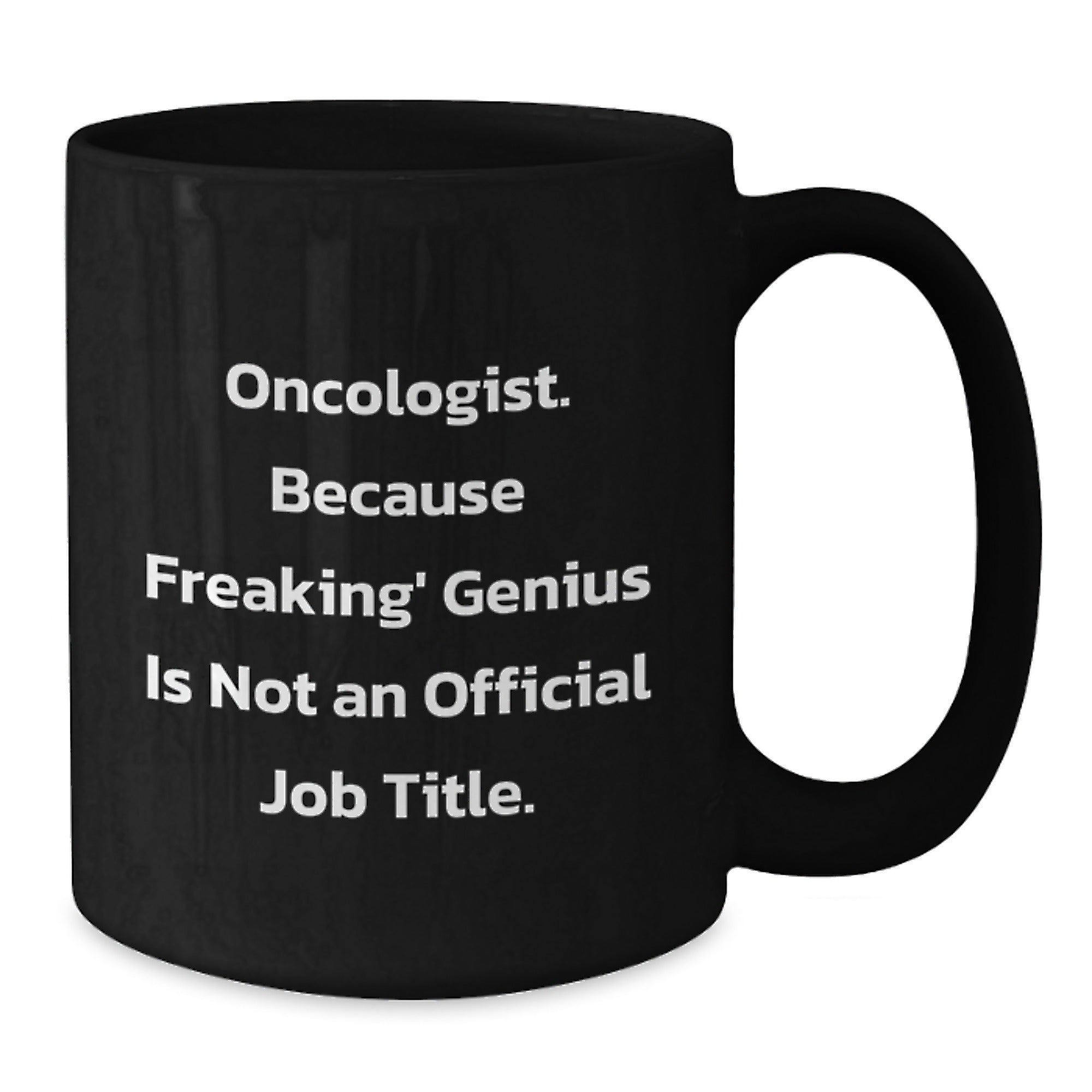 Funny Oncologist Gifts from Friends for Graduation Unique Black Coffee Mugs - 'Oncologist. Because Freaking' genius Is Not An Official Job Title.' - Additional