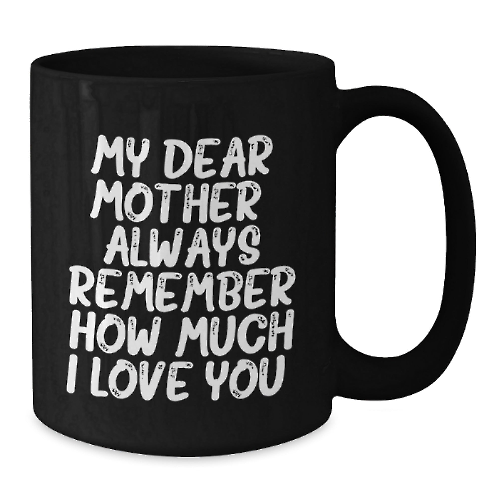Funny Mom Graduation Gifts from Son, My Dear Mother Always Remember How Much I Love You, Black Coffee Mug - Additional