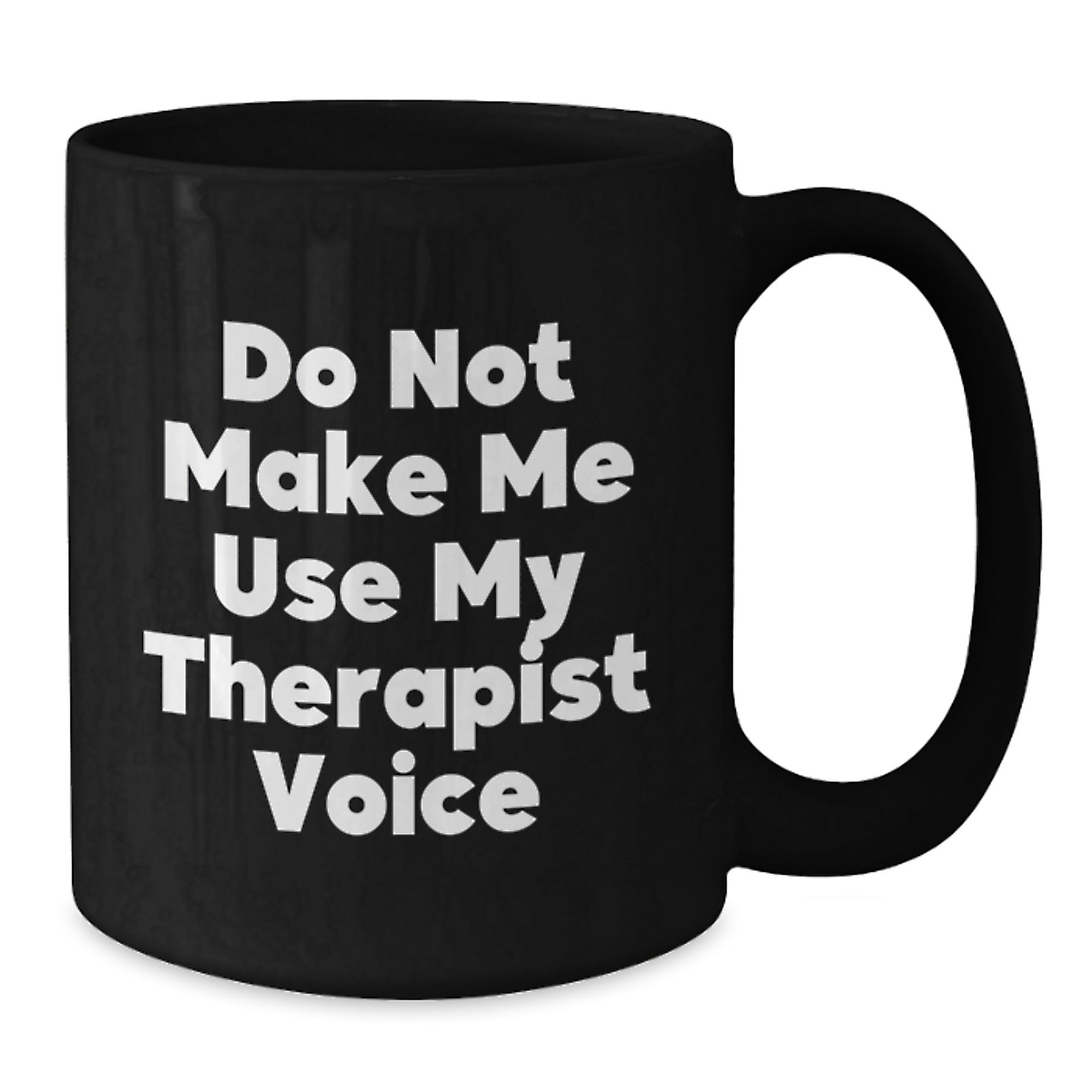 Therapist Gift for Him - Do Not Make Me Use My Therapist Voice Coffee - Additional