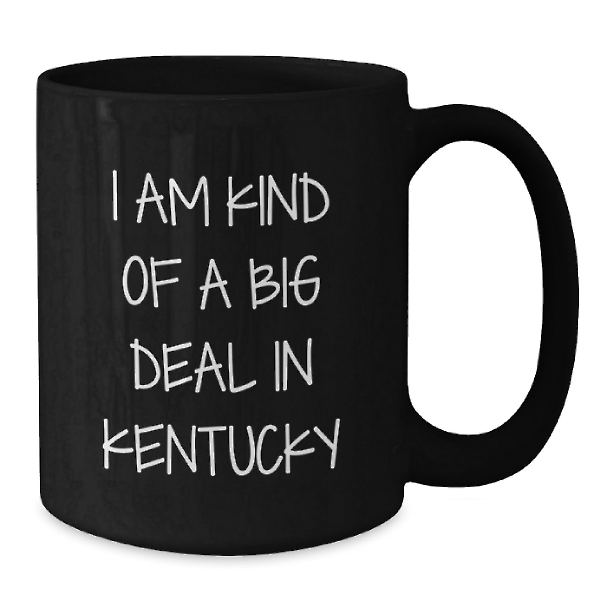 Kentucky Gift for Him I Am Kind Of A Big Deal In Kentucky Coffee Mug - Additional