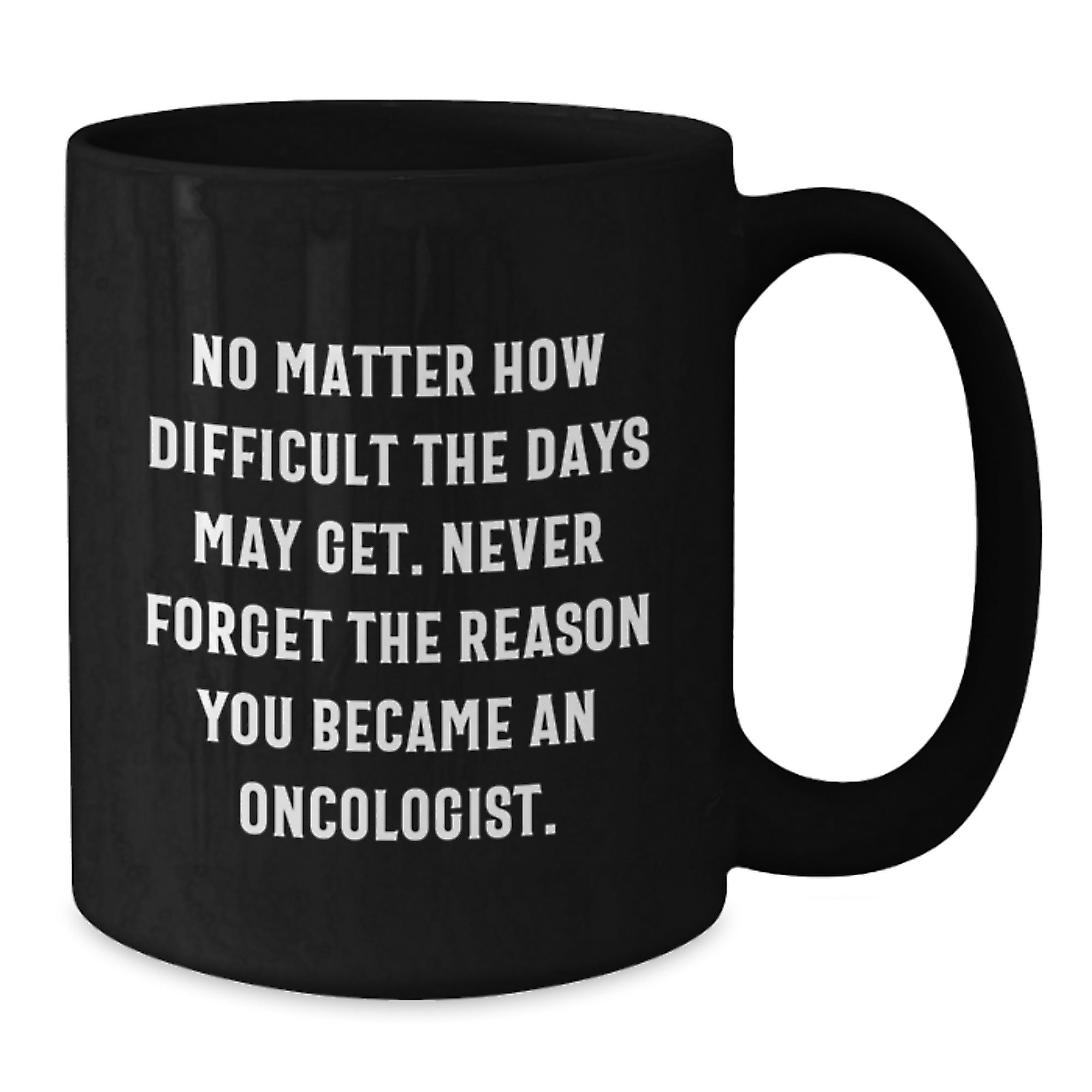 Funny Inspirational Quotes Gifts for Oncologist Men Black Coffee Mug, Graduation Unique Gifts from Friends, Encouragement for Oncologist Colleagues - Additional