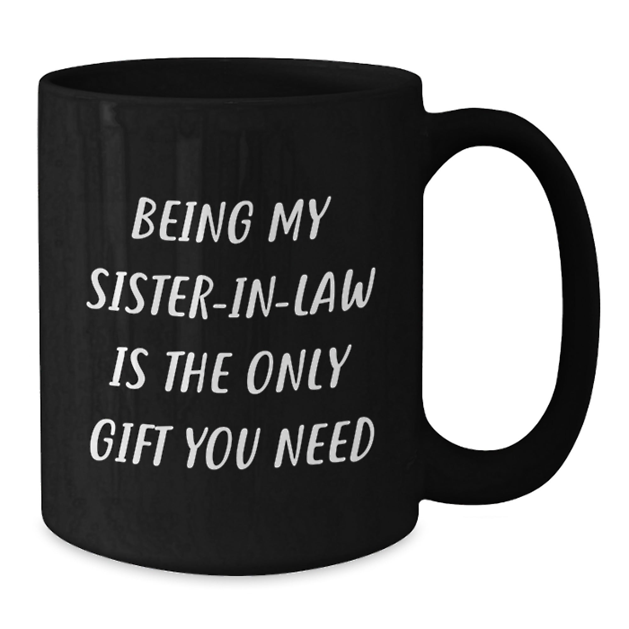 Funny Sister in Law Gifts Black Coffee Mug Being My Sister in Law Is The Only Gift You Need - Additional