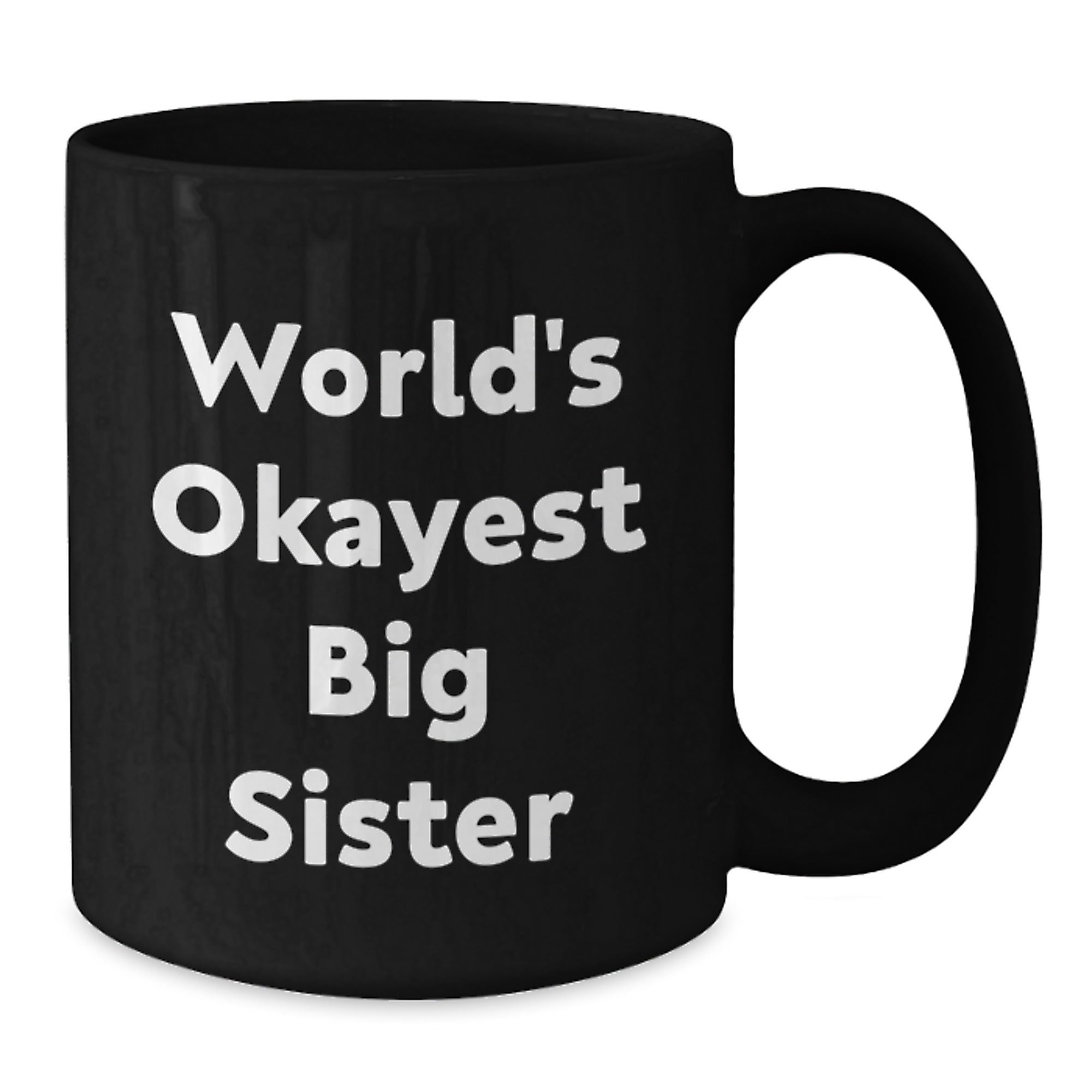 Funny Big Sister Gifts for Her Birthday, Black Coffee Mug, Quote: 'World's Okayest Big Sister' - Additional