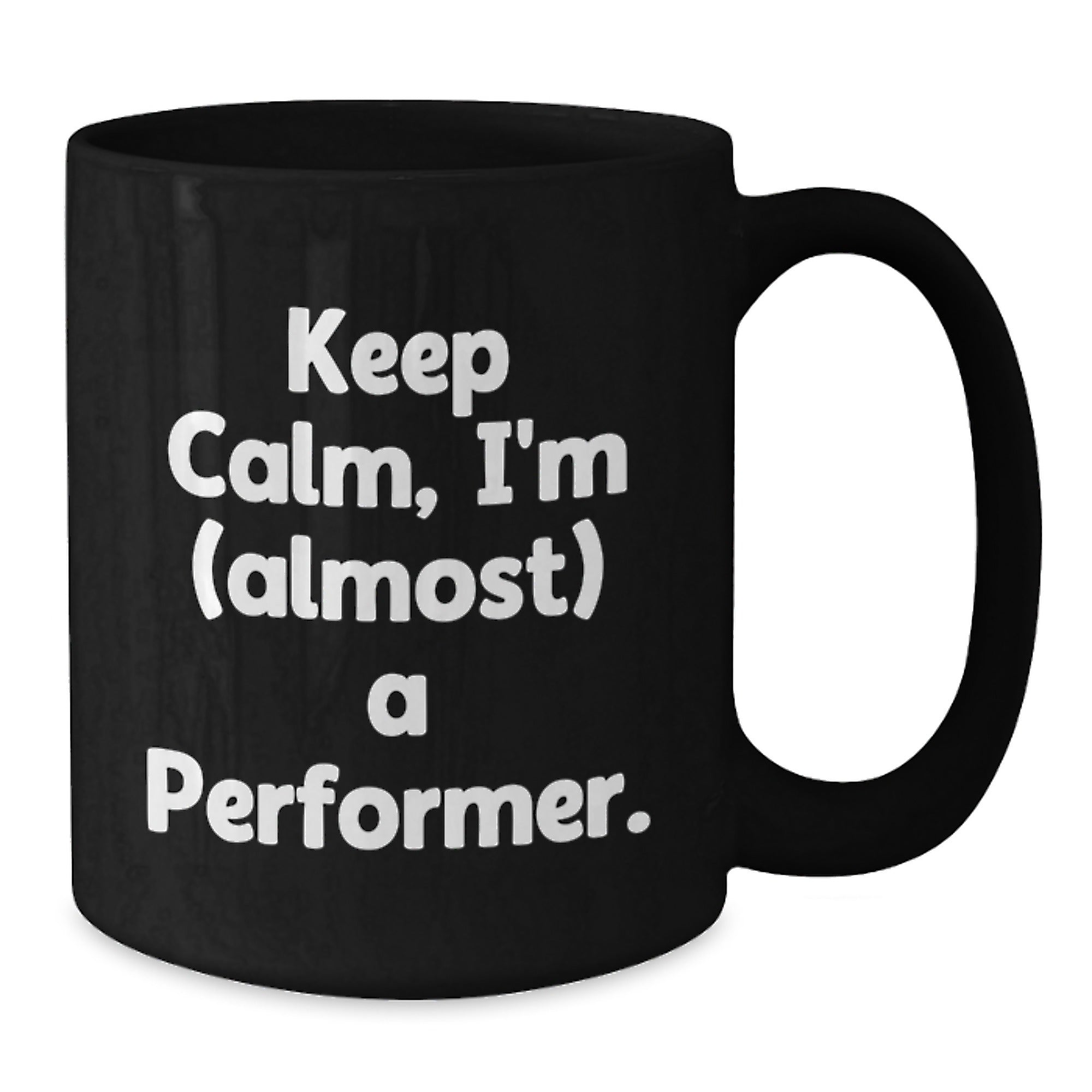 Funny Performer Gifts for Friends from Men, Black Coffee Mugs with Keep Calm I'm (almost) A Performer Quote, Christmas Unique Mugs for Him - Additional