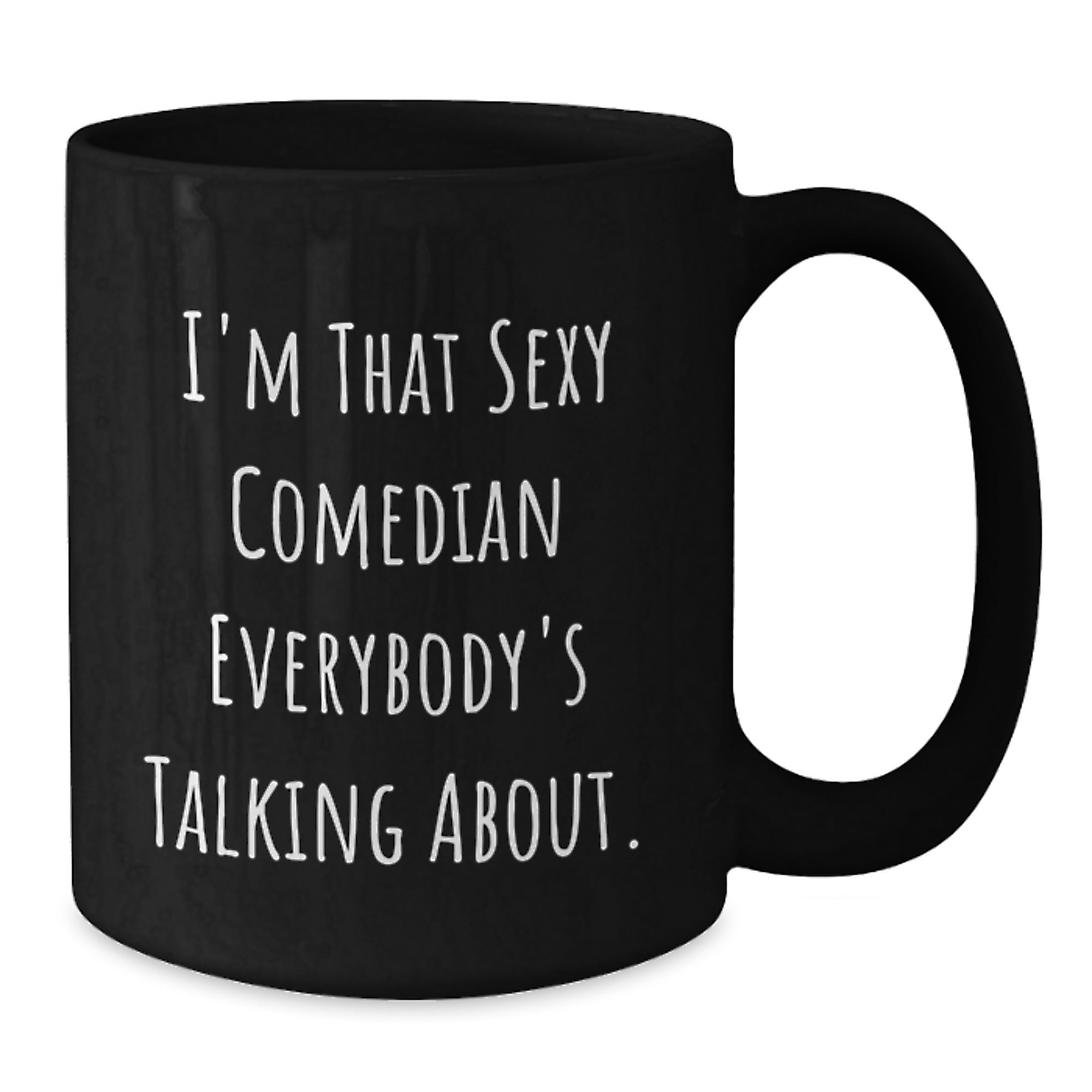 Funny Comedian Gifts from Friends to Comedian Men, Unique Black Coffee Mug for Christmas Unique Gifts, I'm That Sexy 'Comedian' Everybody's Talking About. - Additional