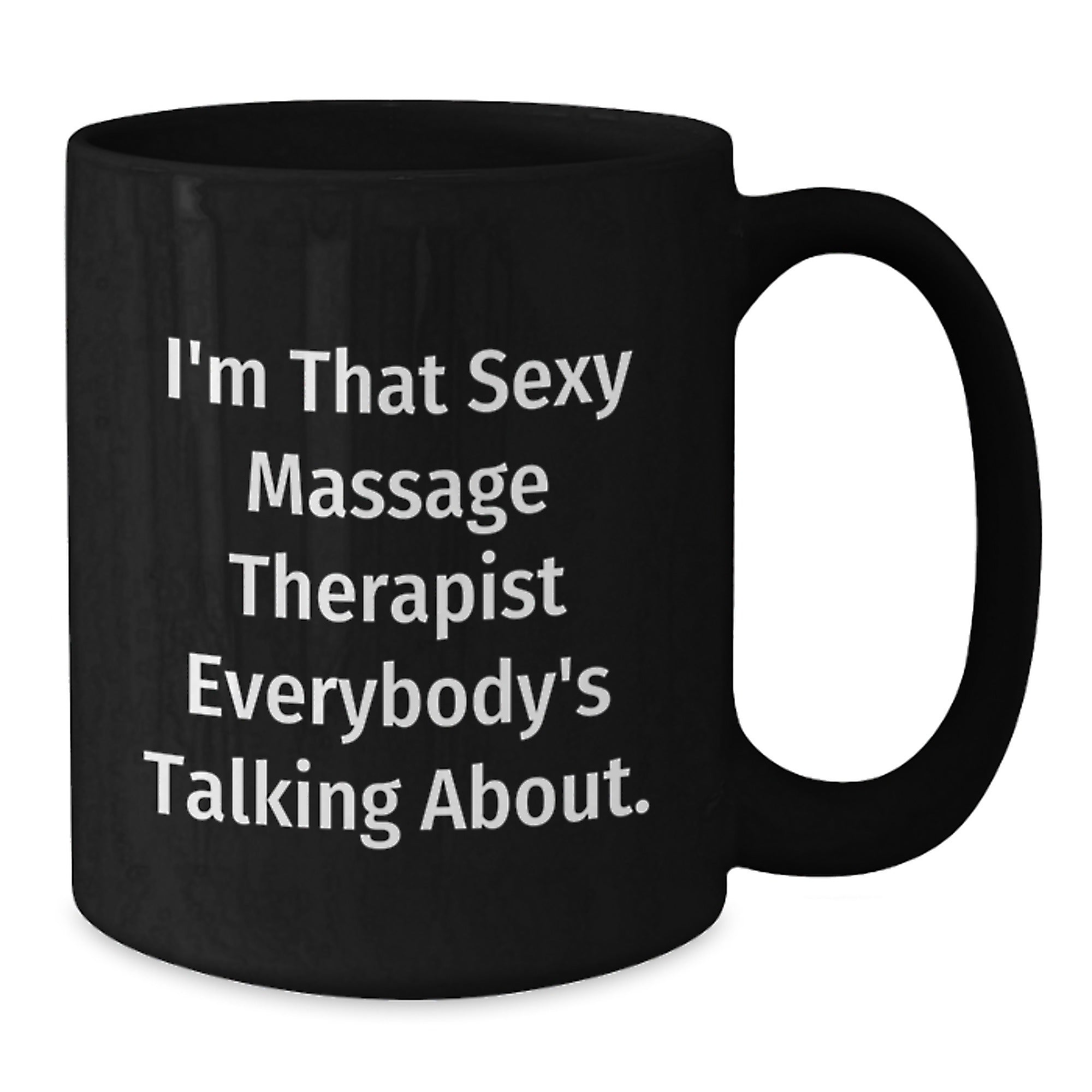 Funny Massage Therapist Gifts from Friends for the Best Black Coffee Mug Ever - 'I'm That Sexy Massage Therapist Everybody's Talking About.' - Additional