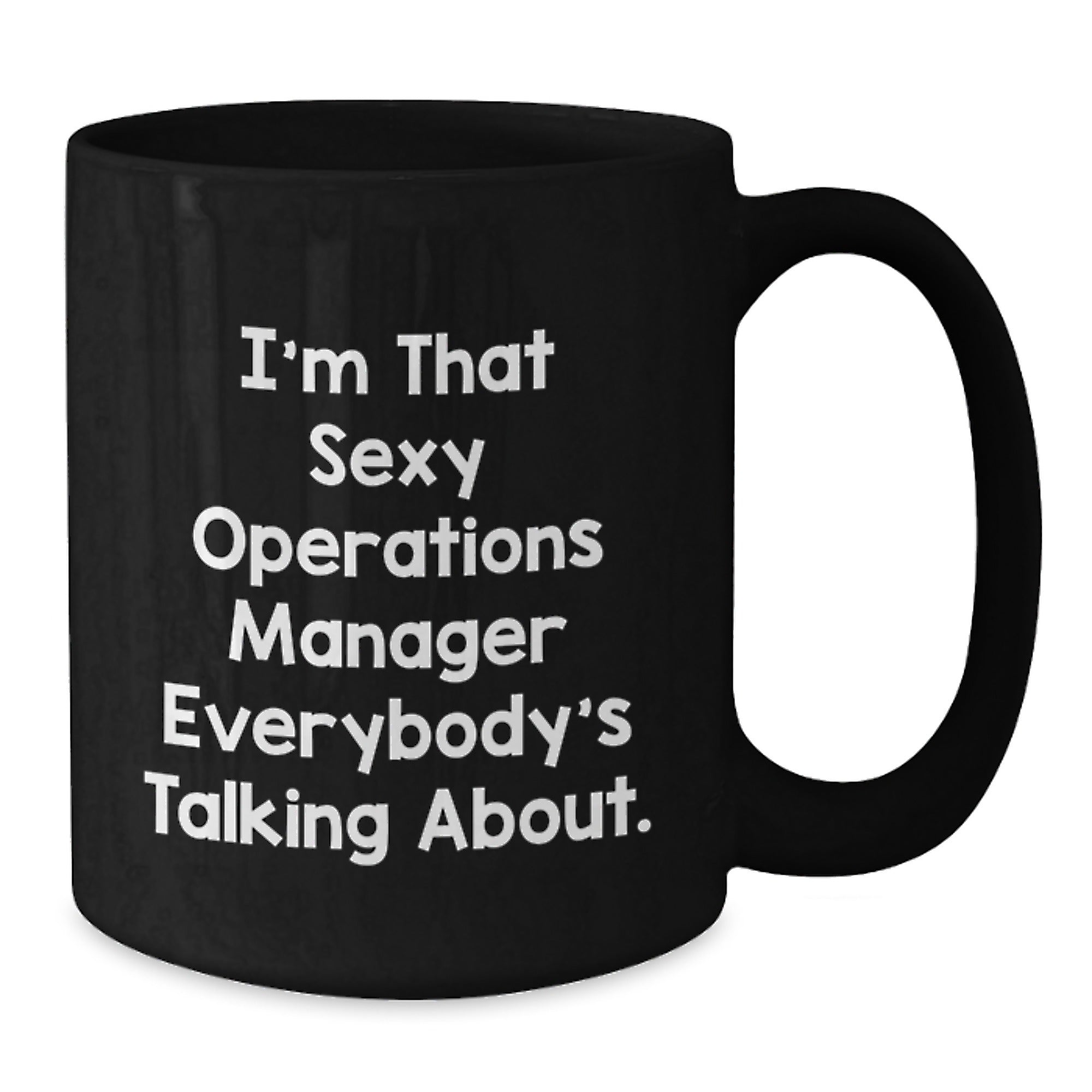 Funny Operations Manager Gifts from Friends, Best Black Coffee Mug for Men, I'm That Sexy Operations Manager Everybody's Talking About. Christmas Unique Gifts for Operations Manager - Additional