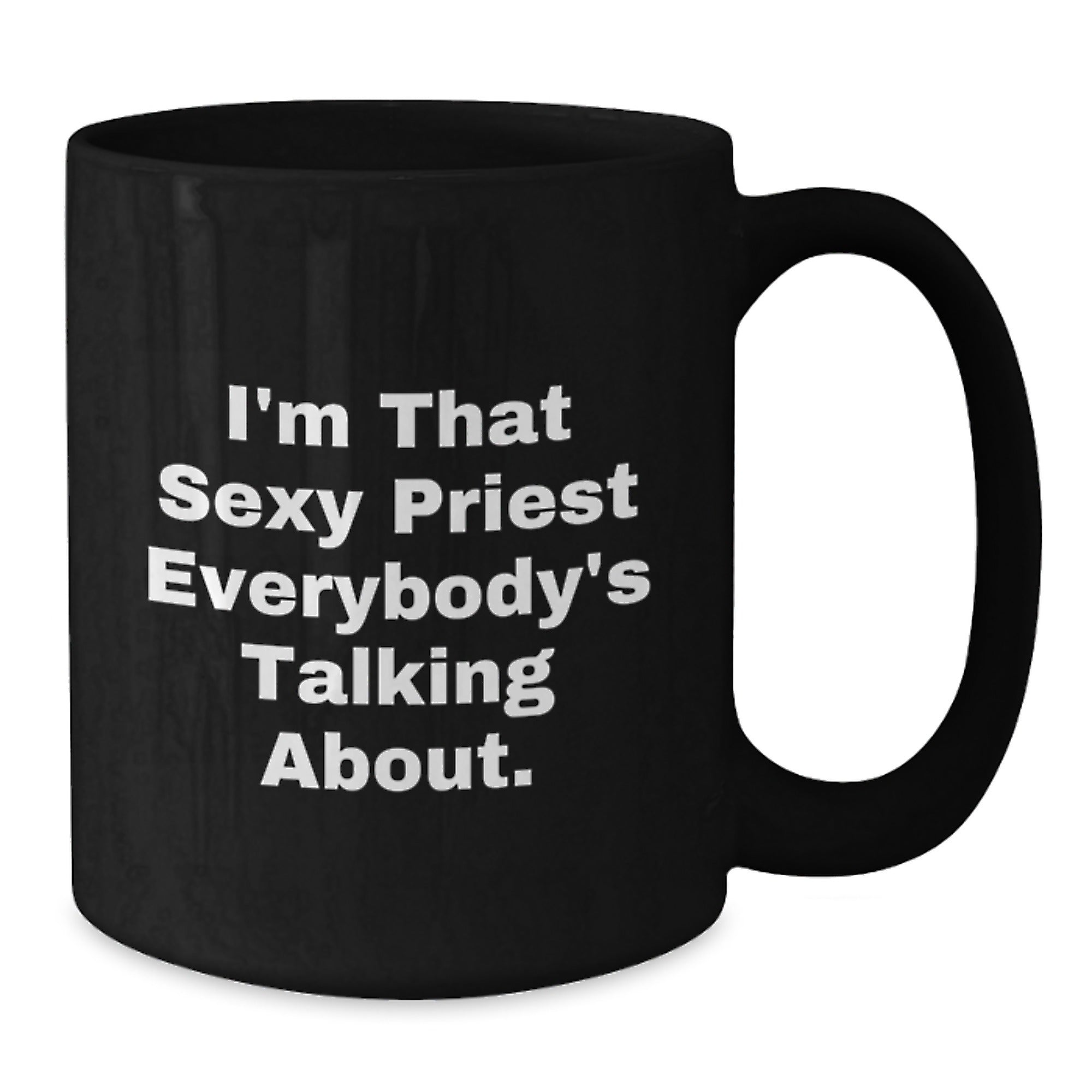 Funny Gifts from Friends for the Sexy Priest Everybody's Talking About, Unique Black Coffee Mug for Men, Christmas Unique Gifts - Additional