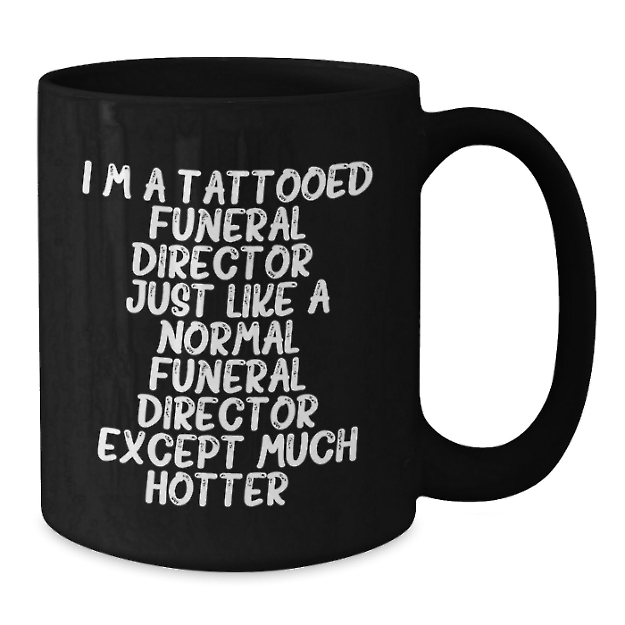 Funny Gifts from Family, Friends, or Coworkers for the Funeral Director in Black Coffee Mug - 'I'm A Tattooed Funeral Director...' - Additional