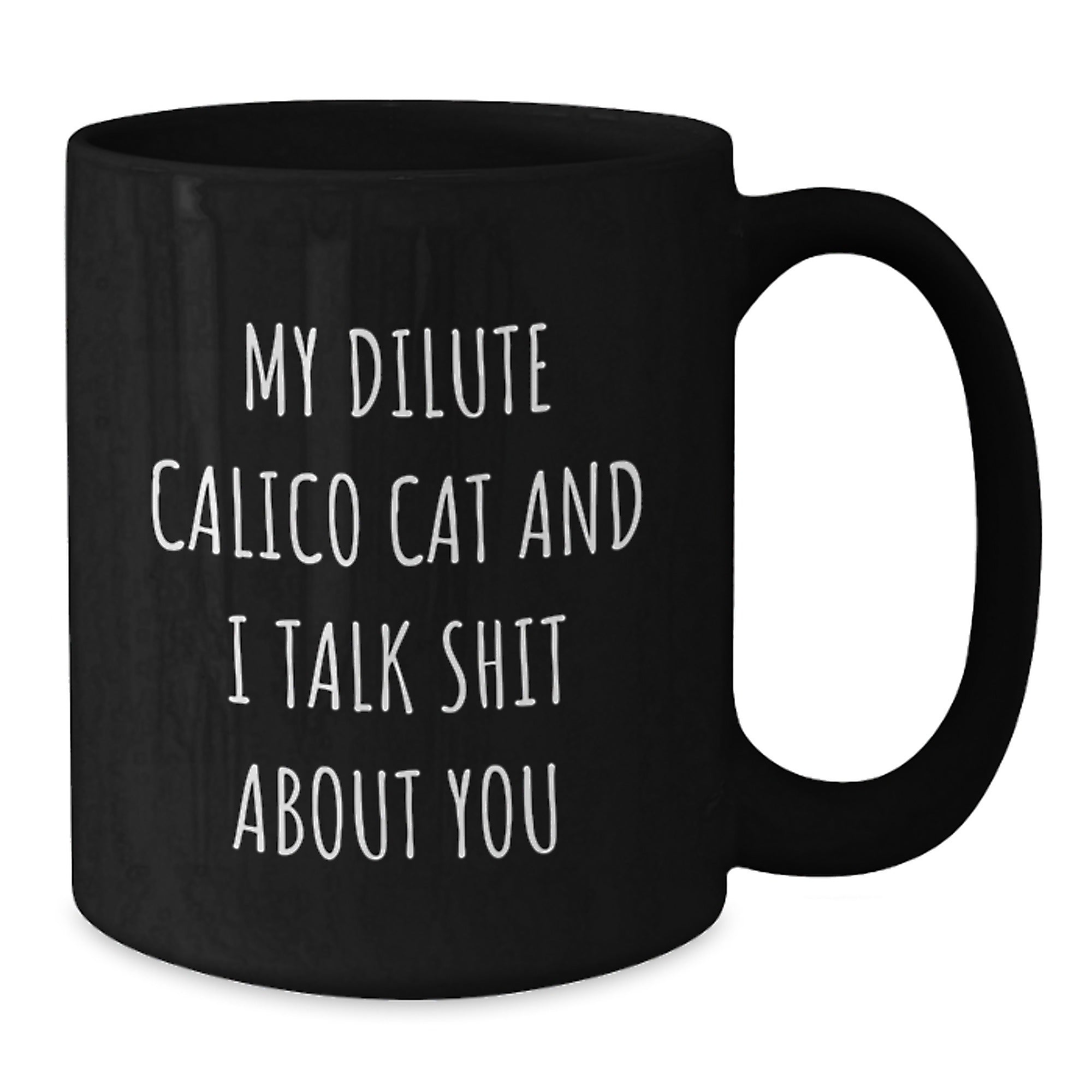 Dilute Calico Cat Coffee Mug Gift for Him - Sarcastic Quote Keepsake - Additional