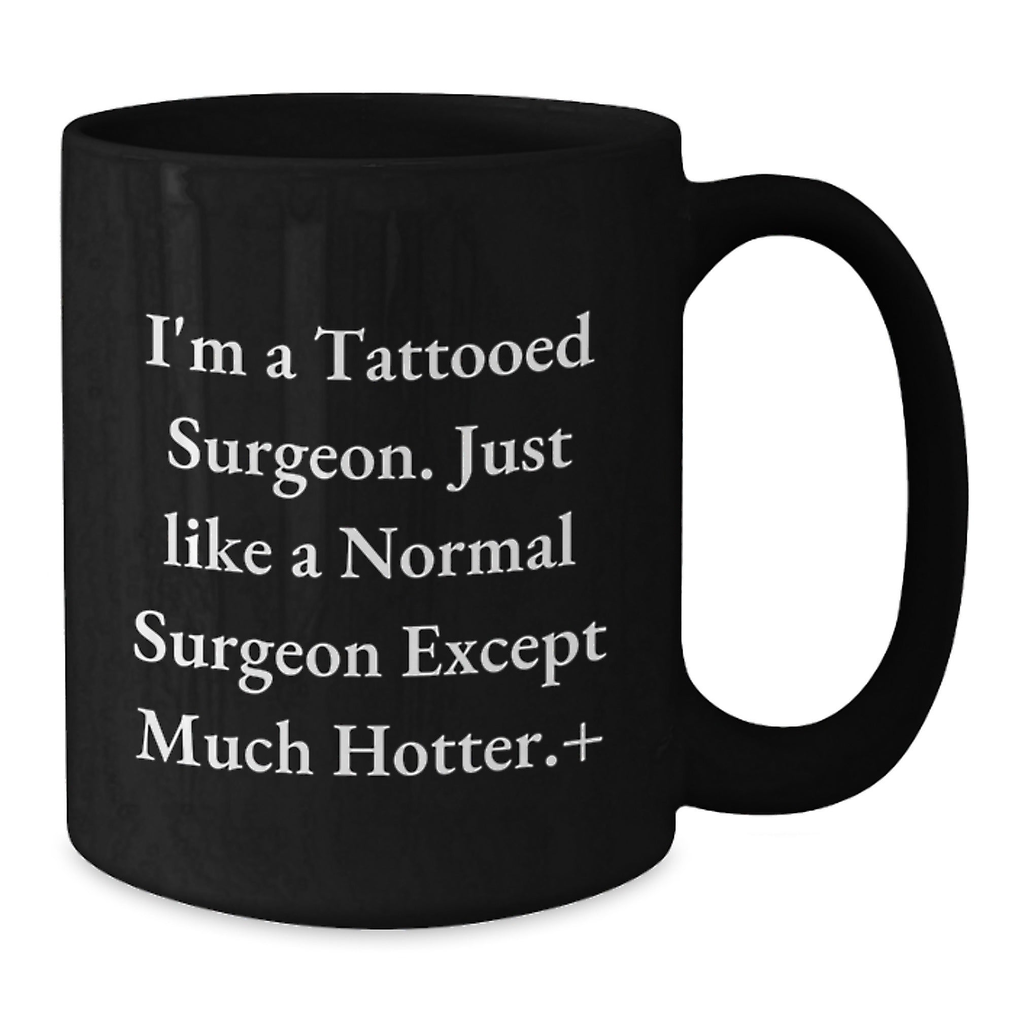 Funny Gift for Surgeons - Unique Black Coffee Mug - Birthday Unique Gift for Doctor Friends or Family - 'I'm A Tattooed Surgeon' Quote - Additional