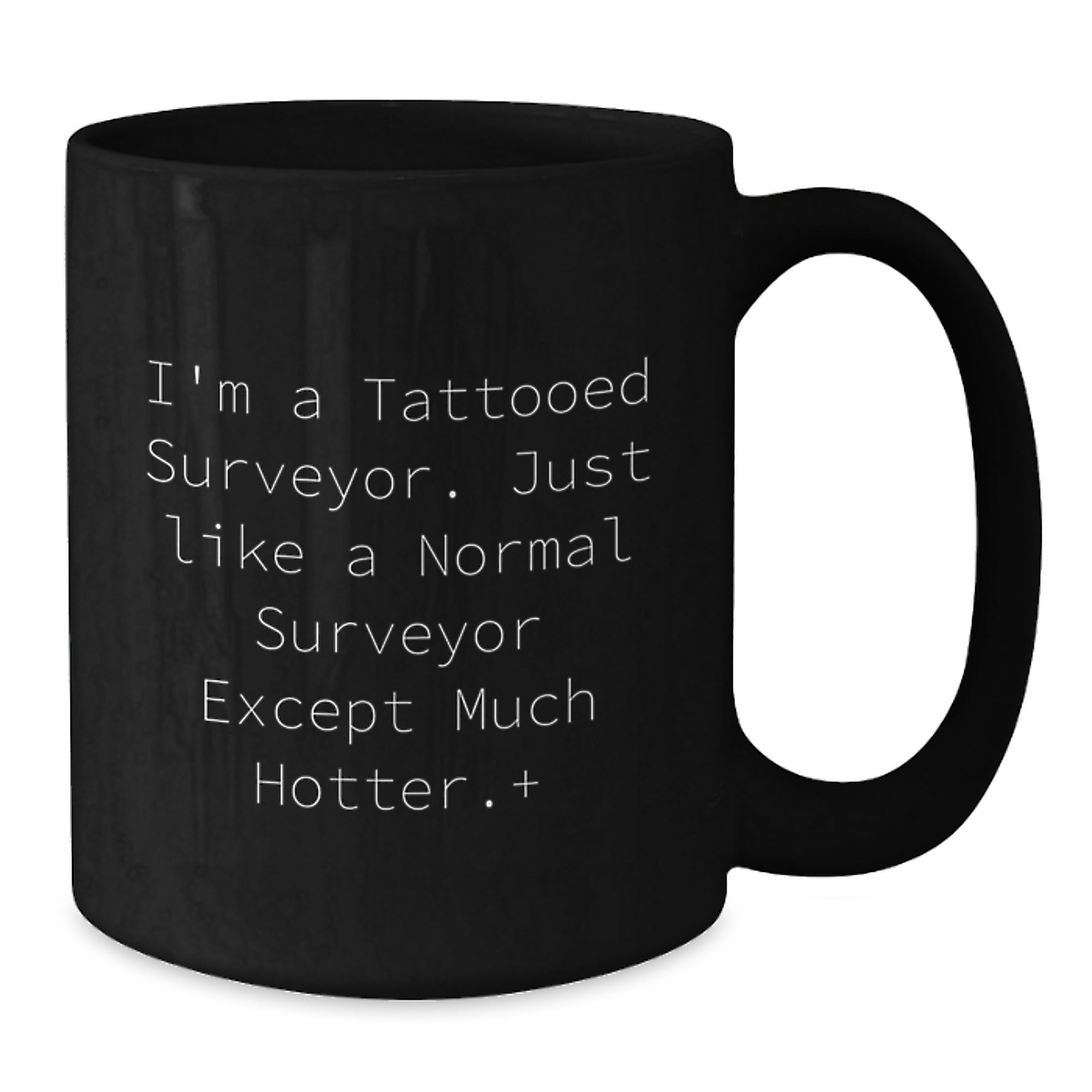 Funny Surveyor Gifts for Men - 'I'm A Tattooed Surveyor' Black Coffee Mug, Unique Christmas Memorable Presents from Friends to Family - Additional