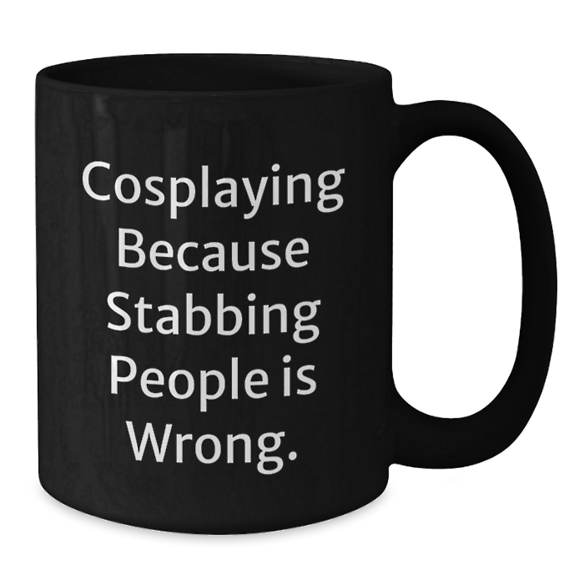 Funny Cosplaying Gifts from Friends for Cosplayers Black Coffee Mug - Cosplaying Because Stabbing People Is Wrong. - Additional