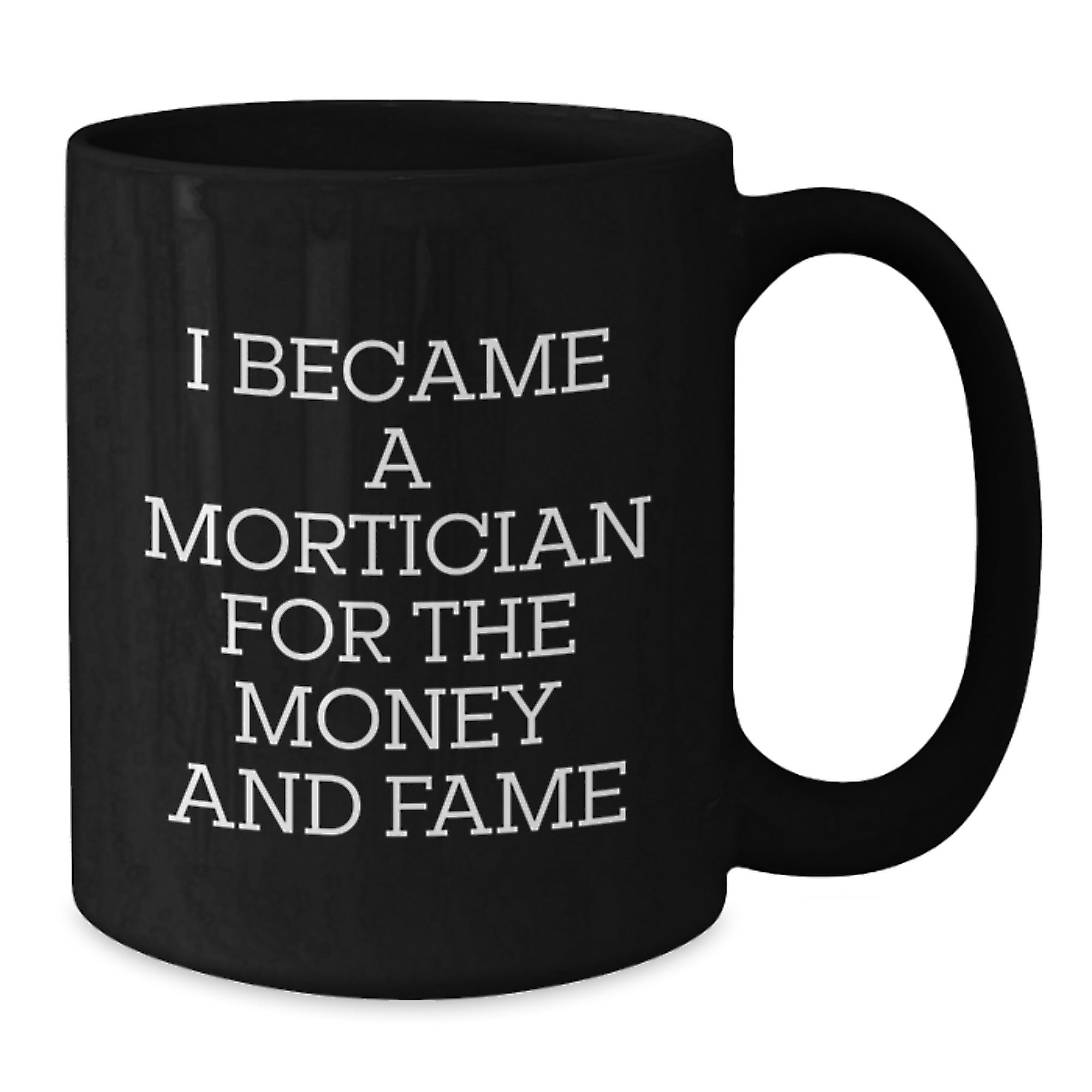 Funny Mortician Gifts for Men, 'I Became A Mortician For The Money And Fame' Christmas Unique Mug, Black Coffee Mug, Funny Mortician Quote Gifts from Friends, Family, Coworkers - Additional