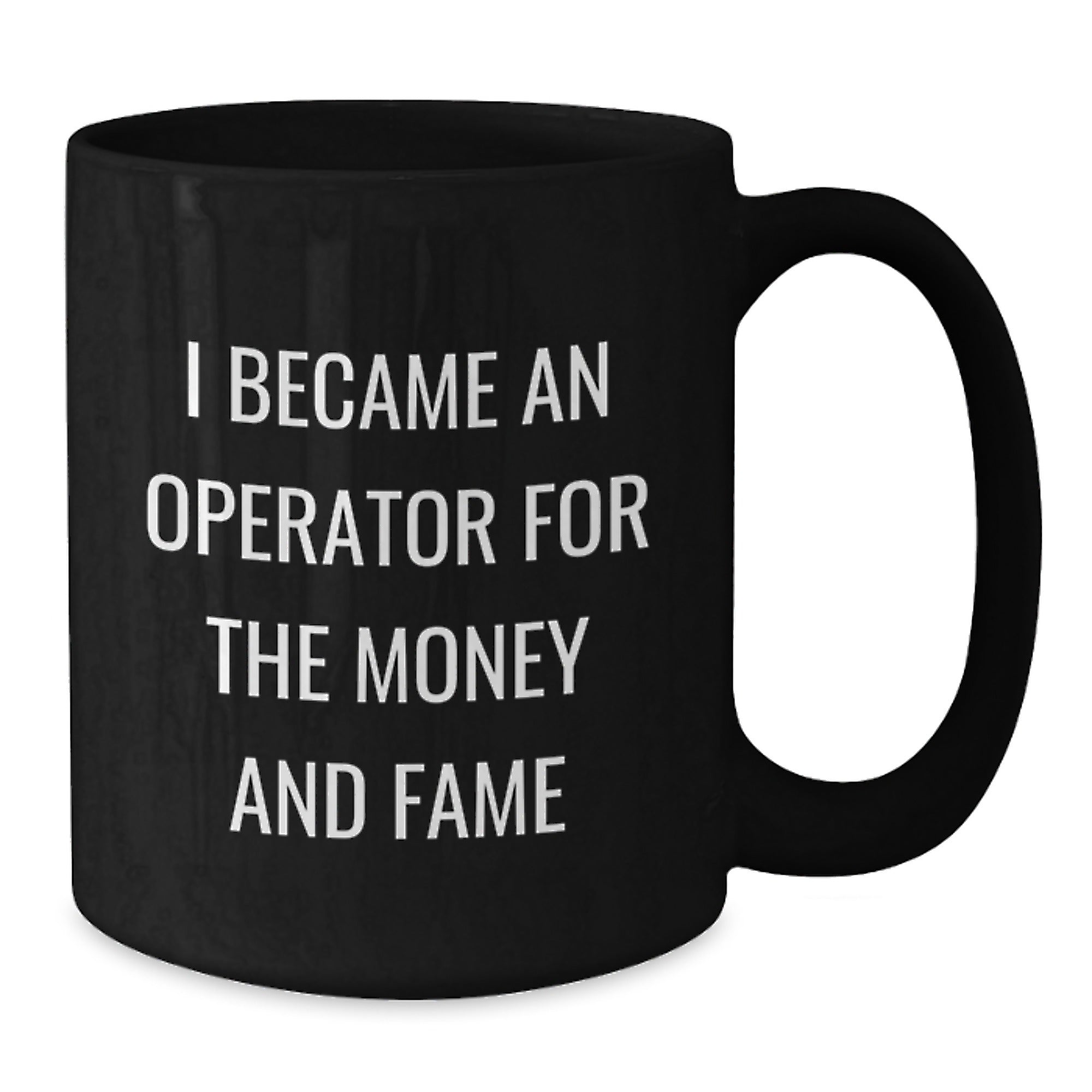Operator Gift Mug I Became An Operator For The Money And Fame Funny Black Coffee Mug Christmas Unique Gifts for Men from Friends - Additional