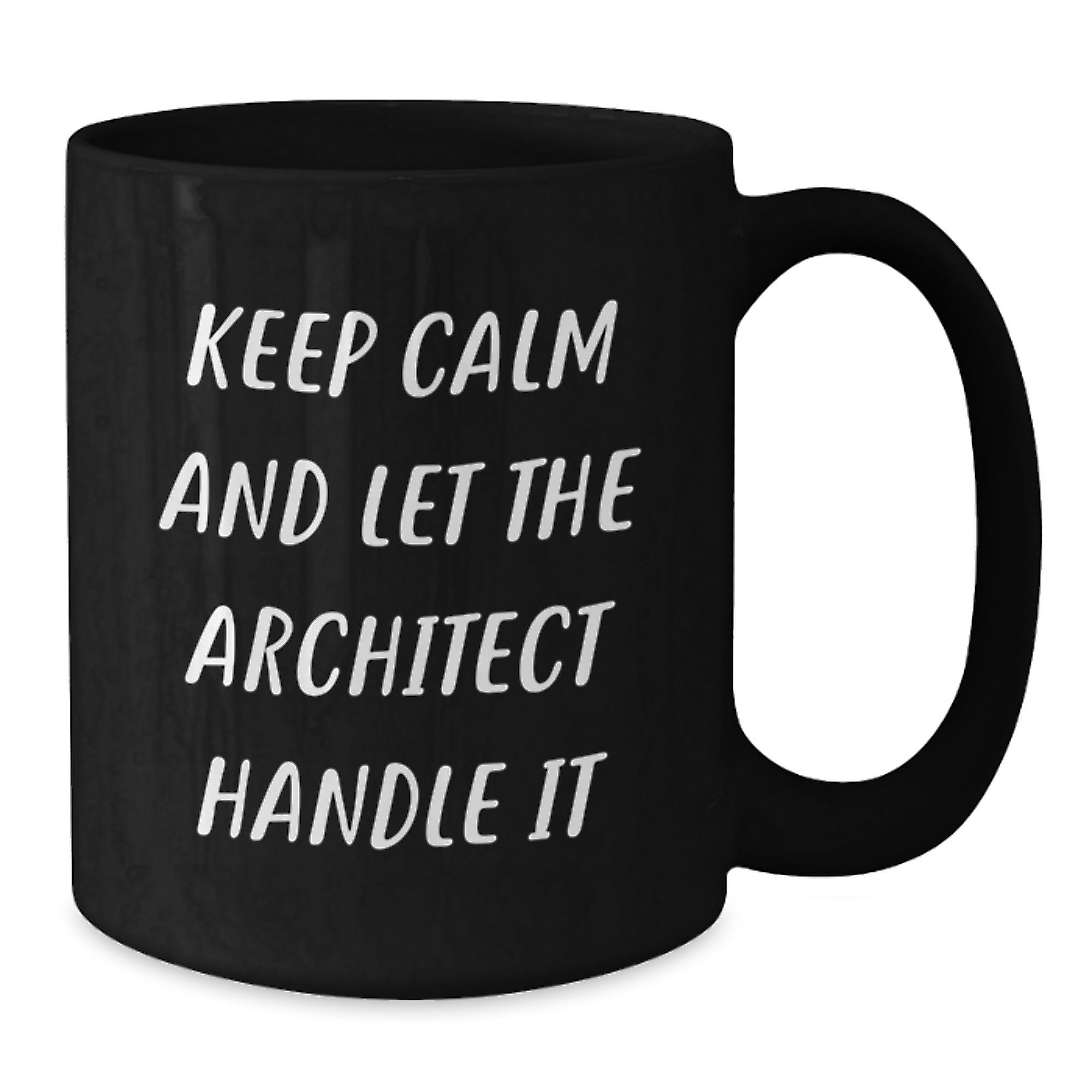 Funny Architect Christmas Unique Gift Ideas for Men, 'Keep Calm And Let The Architect Handle It' Black Coffee Mug, 11oz or 15oz Ceramic, Microwave and Dishwasher Safe, from Friends - Additional