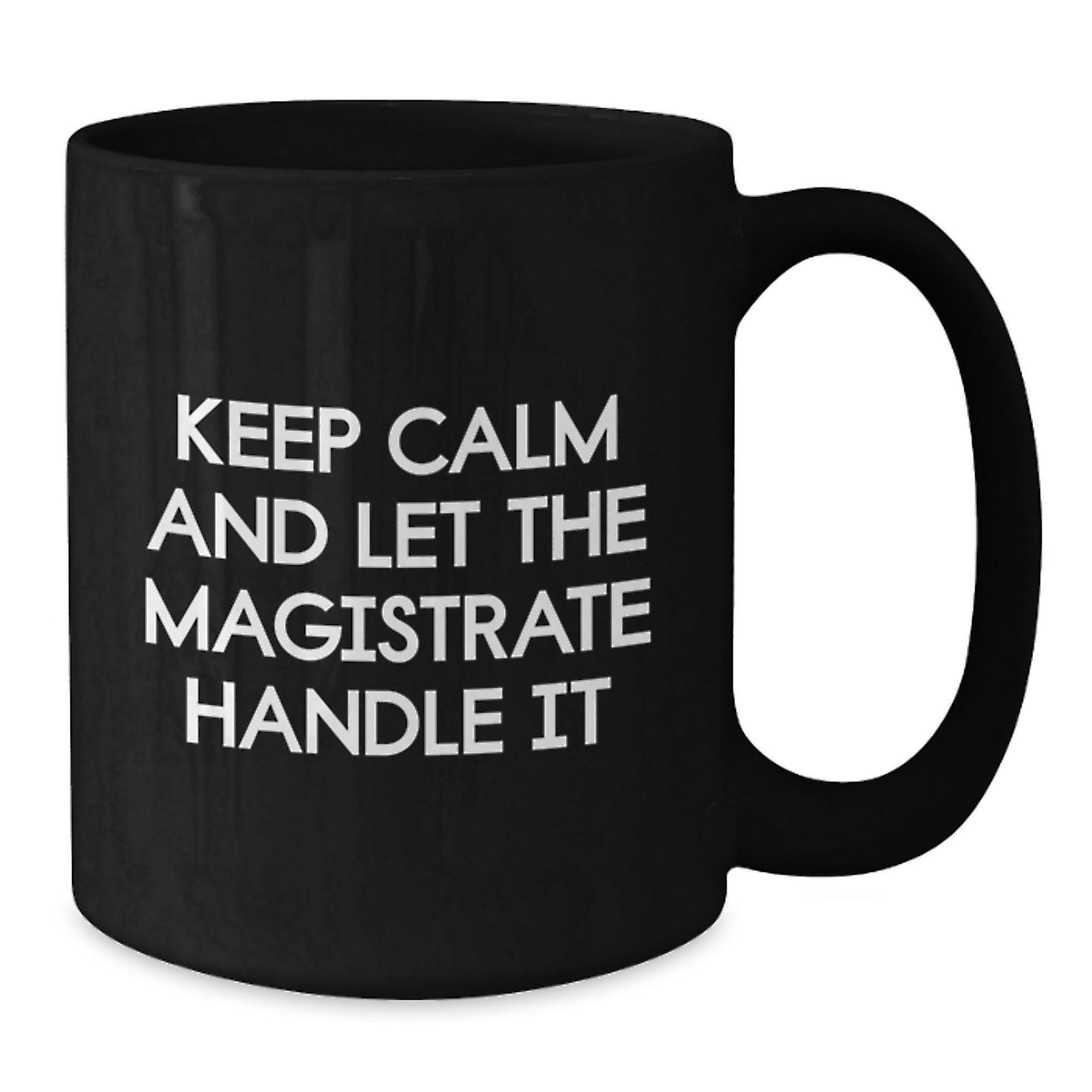 Magistrate Humor Black Coffee Mug, Funny Gifts from Friends for Magistrate Birthday, Keep Calm and Let the Magistrate Handle It, 11oz or 15oz, Microwave and Dishwasher Safe - Additional
