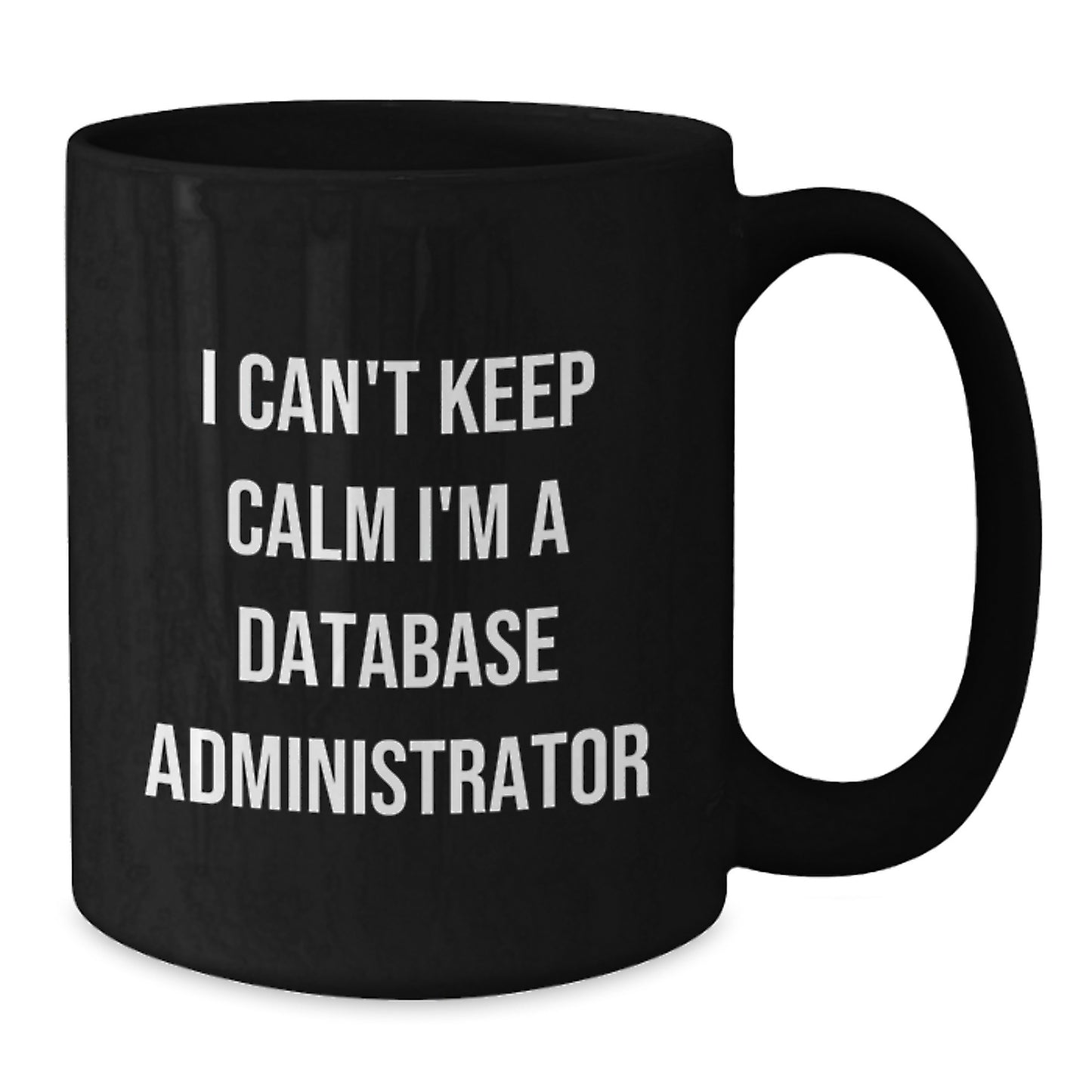 Funny Database Administrator Gifts I Can't Keep Calm I'm A Database Administrator Black Coffee Mugs for Graduation from Friends to Coworkers - Additional