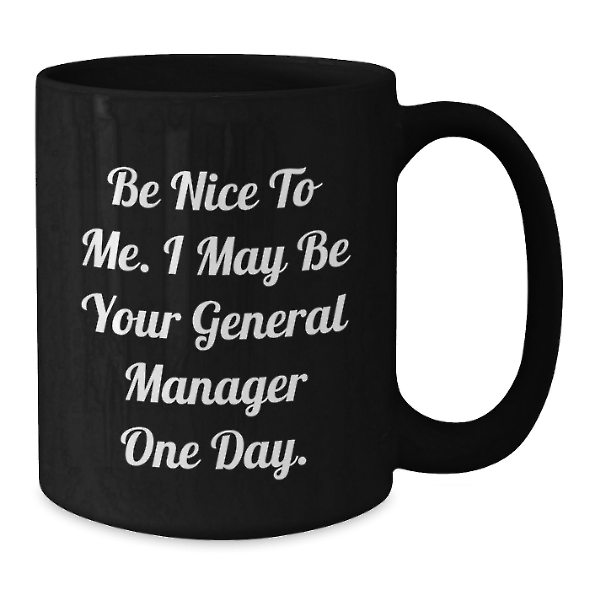 Funny General Manager Gifts from Friends for Graduation Ceremony Black Coffee Mug - 'Be Nice To Me...' - Additional