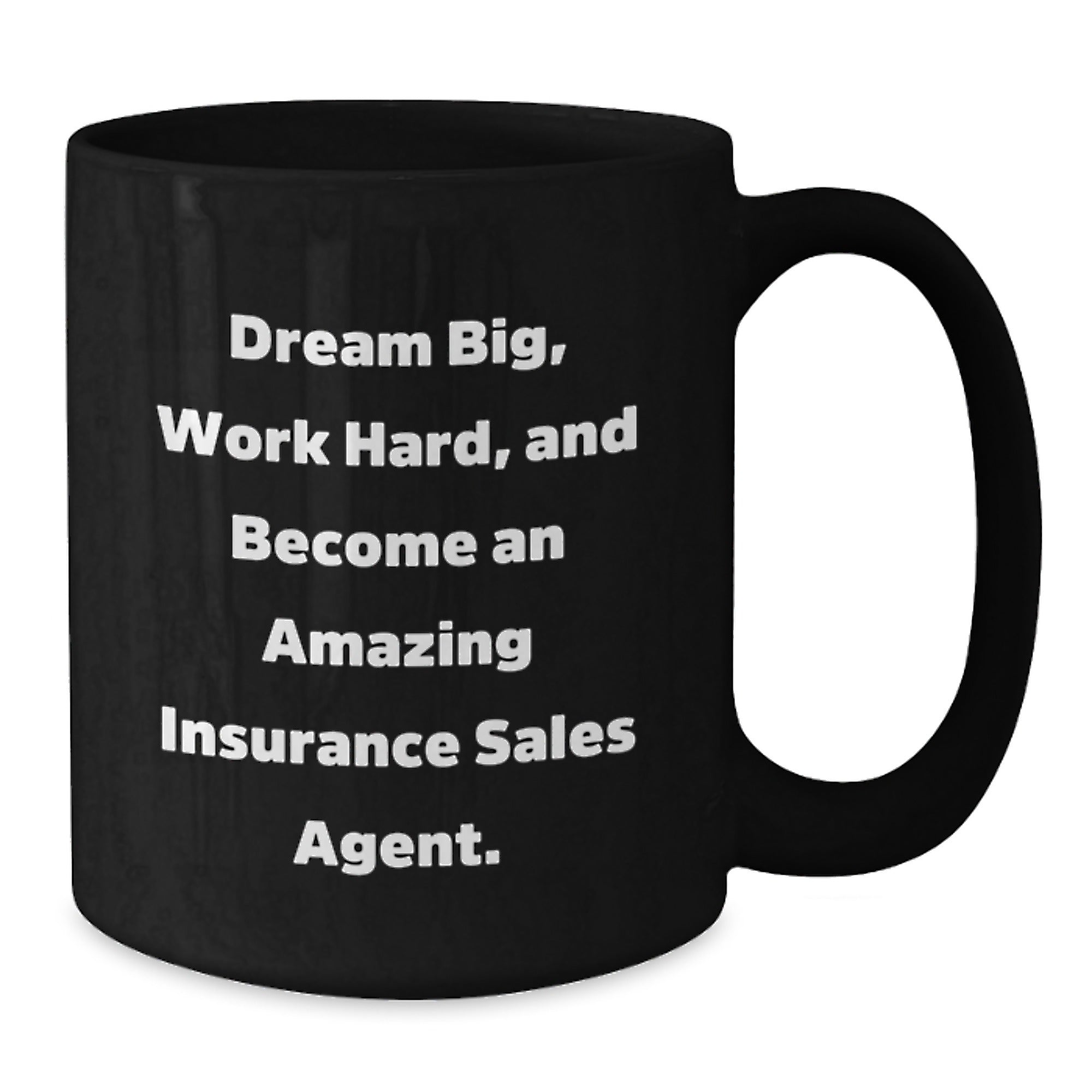 Inspirational Insurance Sales Agent Gifts, Black Coffee Mug for Birthday, 'Dream Big, Work Hard, And Become An Amazing Insurance Sales Agent.' - Gifts from Family to Insurance Sales Agent - Additional