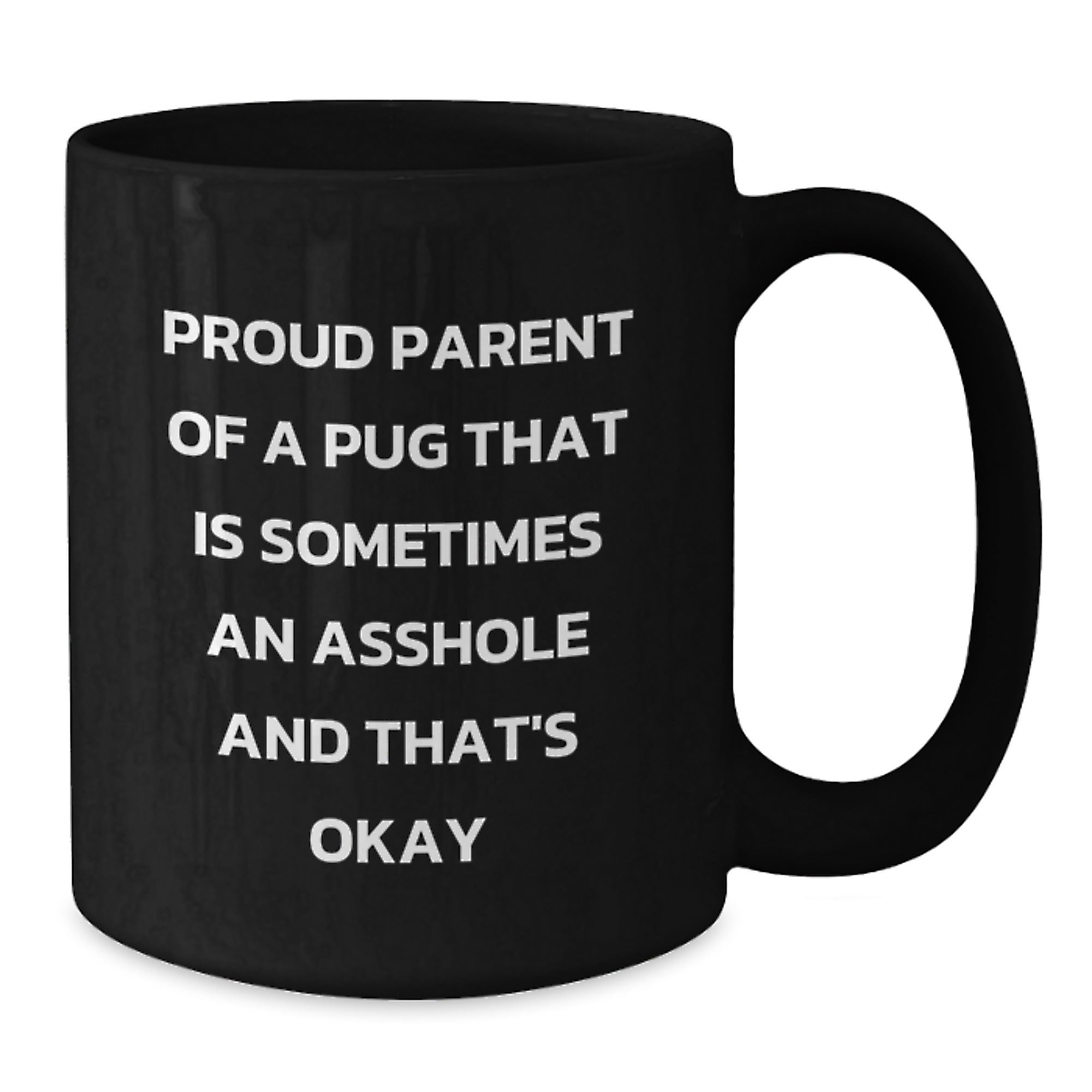 Pug Dog Gift for Him Humorous Keepsake Coffee Mug - Proud Parent Quote - Additional