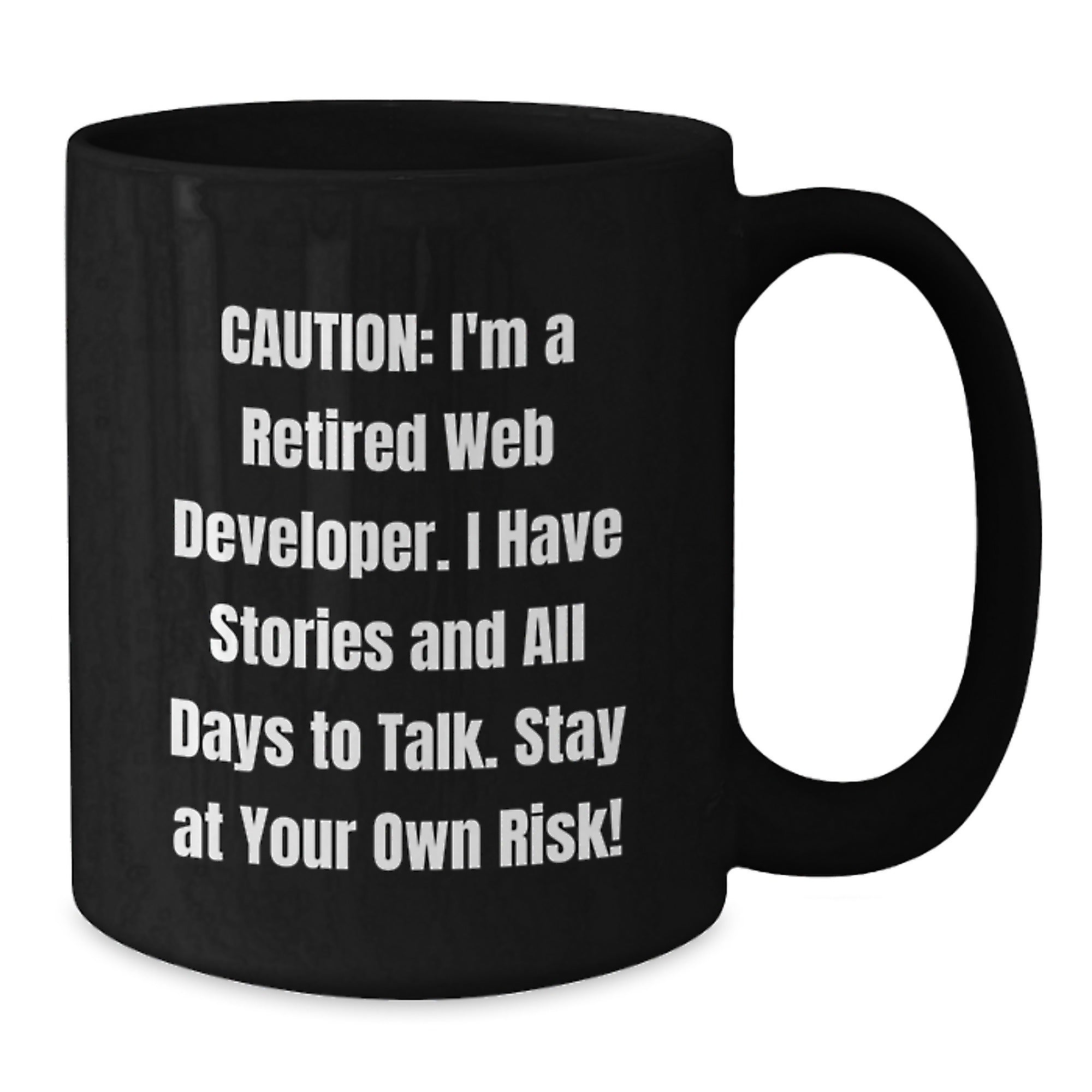 Funny Web Developer Gift, 'Caution: I'm A Retired Web Developer...' Black Coffee Mug for Birthday - Additional