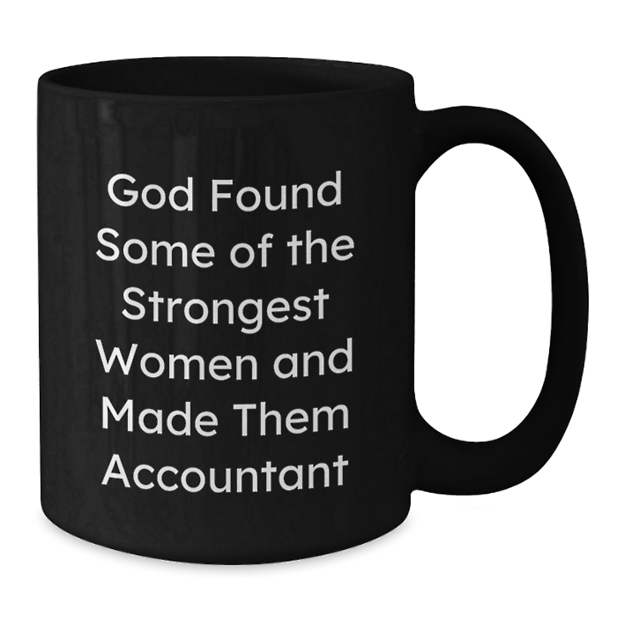 Funny Accountant Gifts from Women, Inspirational Black Coffee Mugs for Birthday, God Found Strongest Women and Made Them Accountants, Gifts for Accountants - Additional