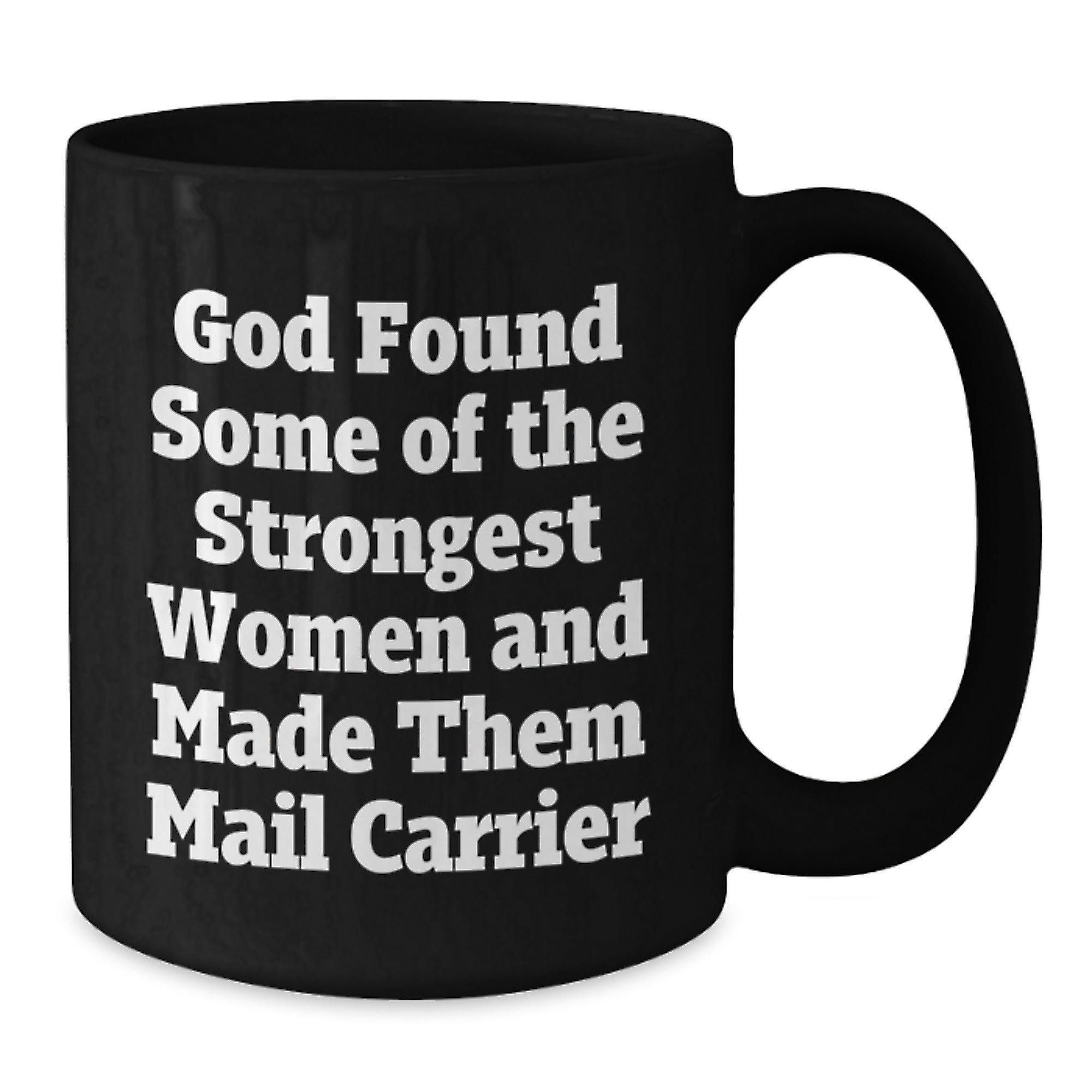 Funny Mail Carrier Gifts from Friends - 'God Found Some Of The Strongest Women And Made Them Mail Carrier' Quote Black Coffee Mug, Birthday Idea for Mail Carrier - Additional