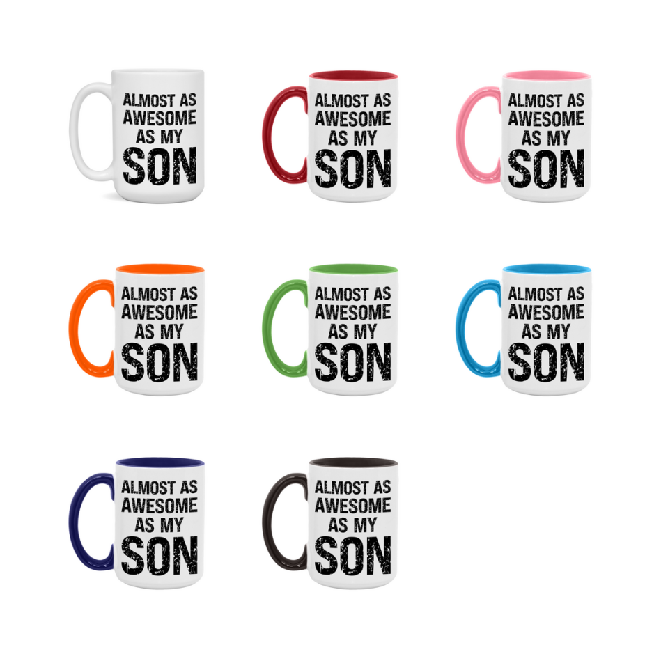 Funny Coffee Mug – Almost As Awesome As My Son, 11oz or 15oz White Ceramic Coffee Mug, Gift for Son, Family Gift