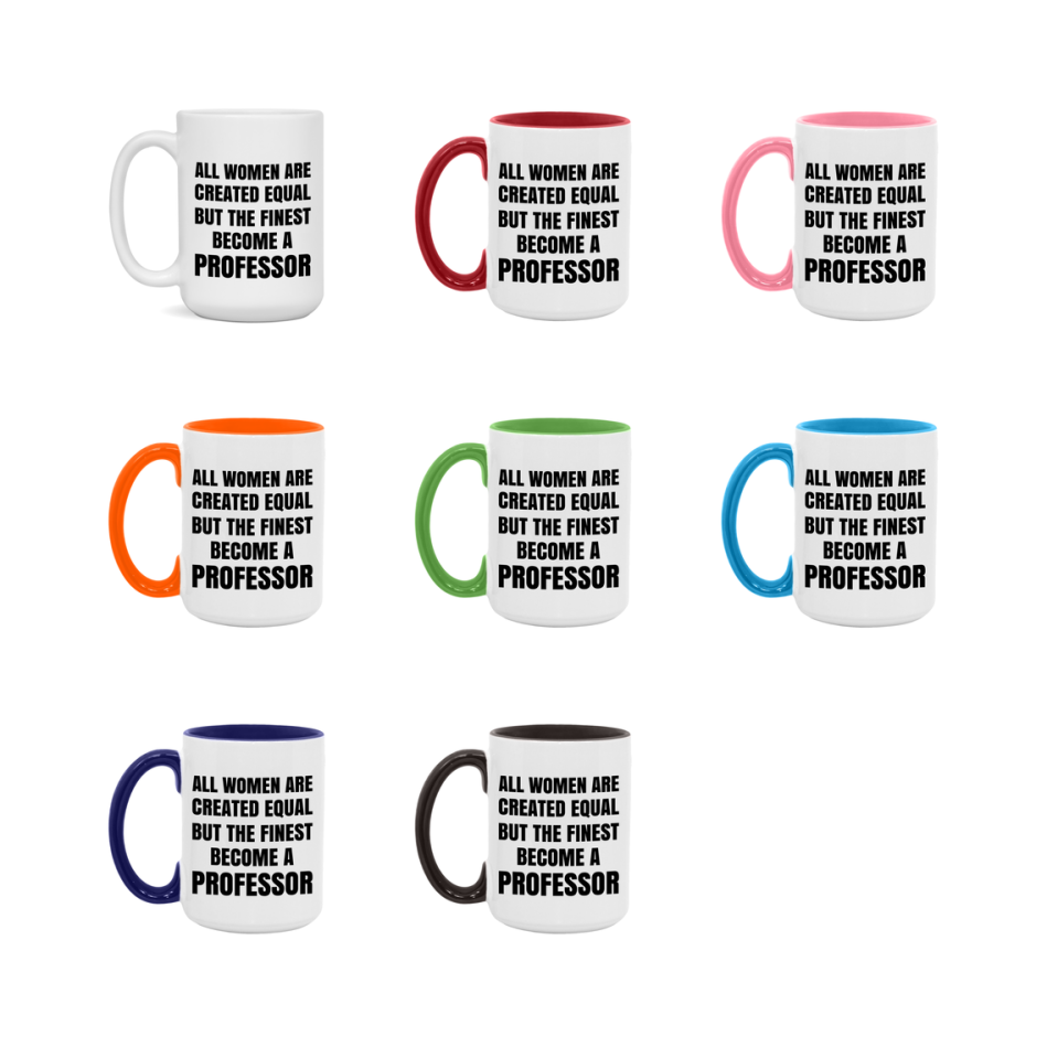 Funny Professor Coffee Mug | "All Women Are Created Equal But The Finest Become A Professor
