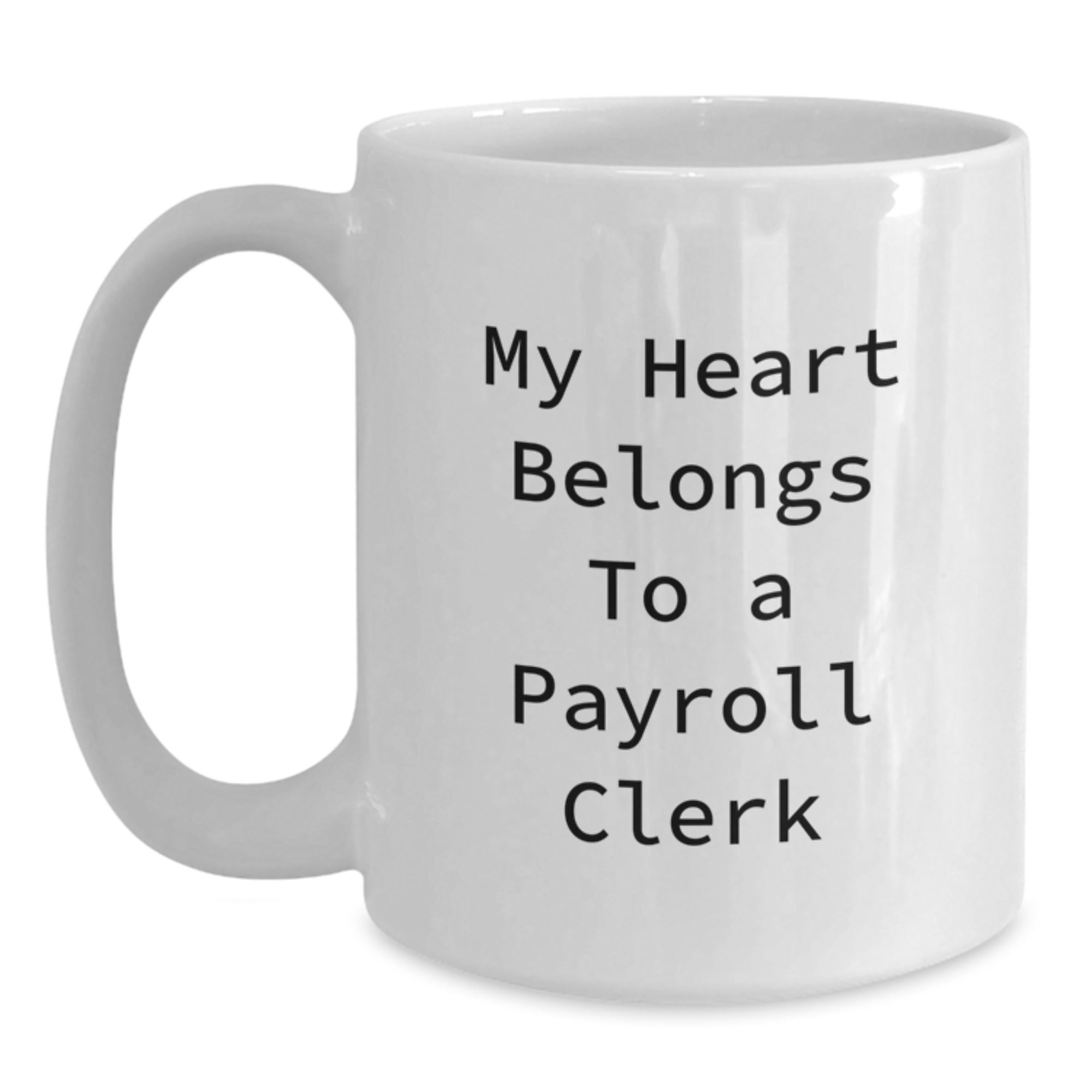 Funny Payroll Clerk Gifts, My Heart Belongs To A Payroll Clerk White Coffee Mug, 11oz or 15oz, Gifts from Men to Payroll Clerk, Payroll Clerk Gifts for Him - Main
