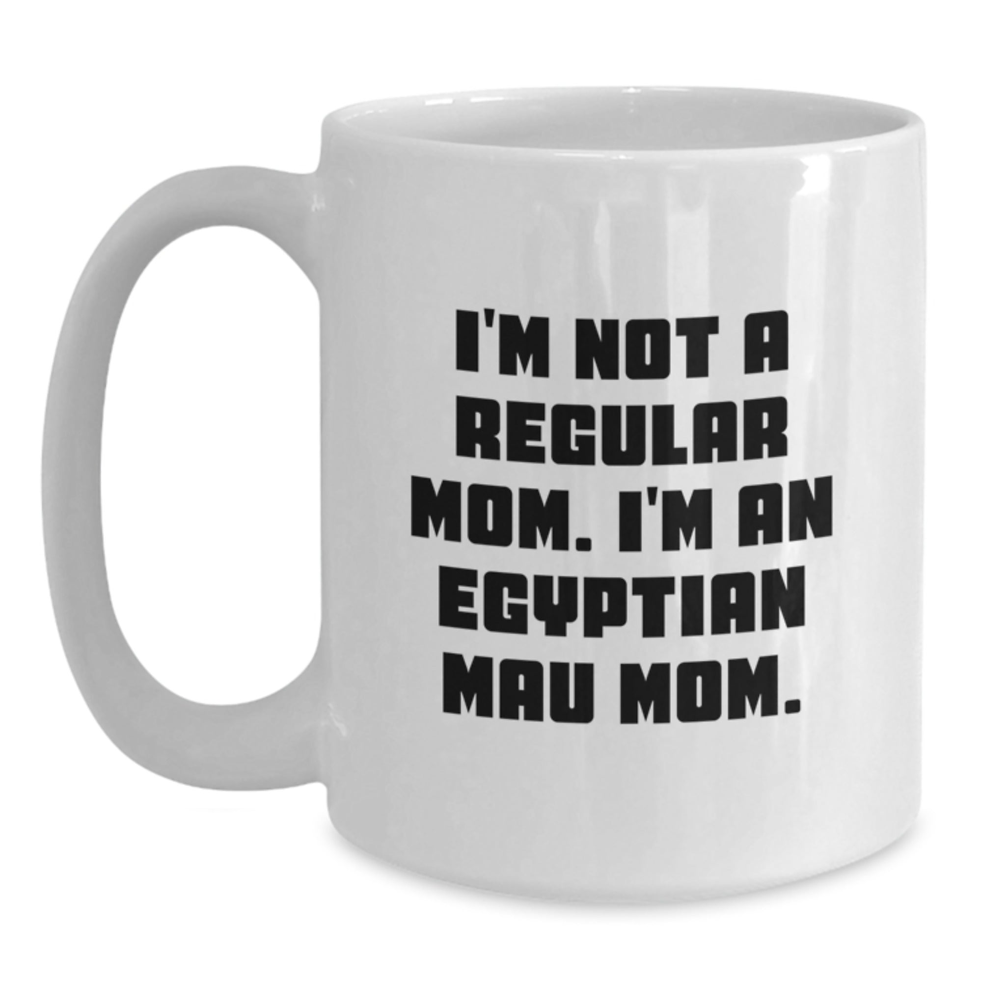 Funny Egyptian Mau Cat Mom Gifts from Friends to Family - I'm Not A Regular Mom. I'm An Egyptian Mau Mom. White Coffee Mugs for Graduation Unique Gifts - Main