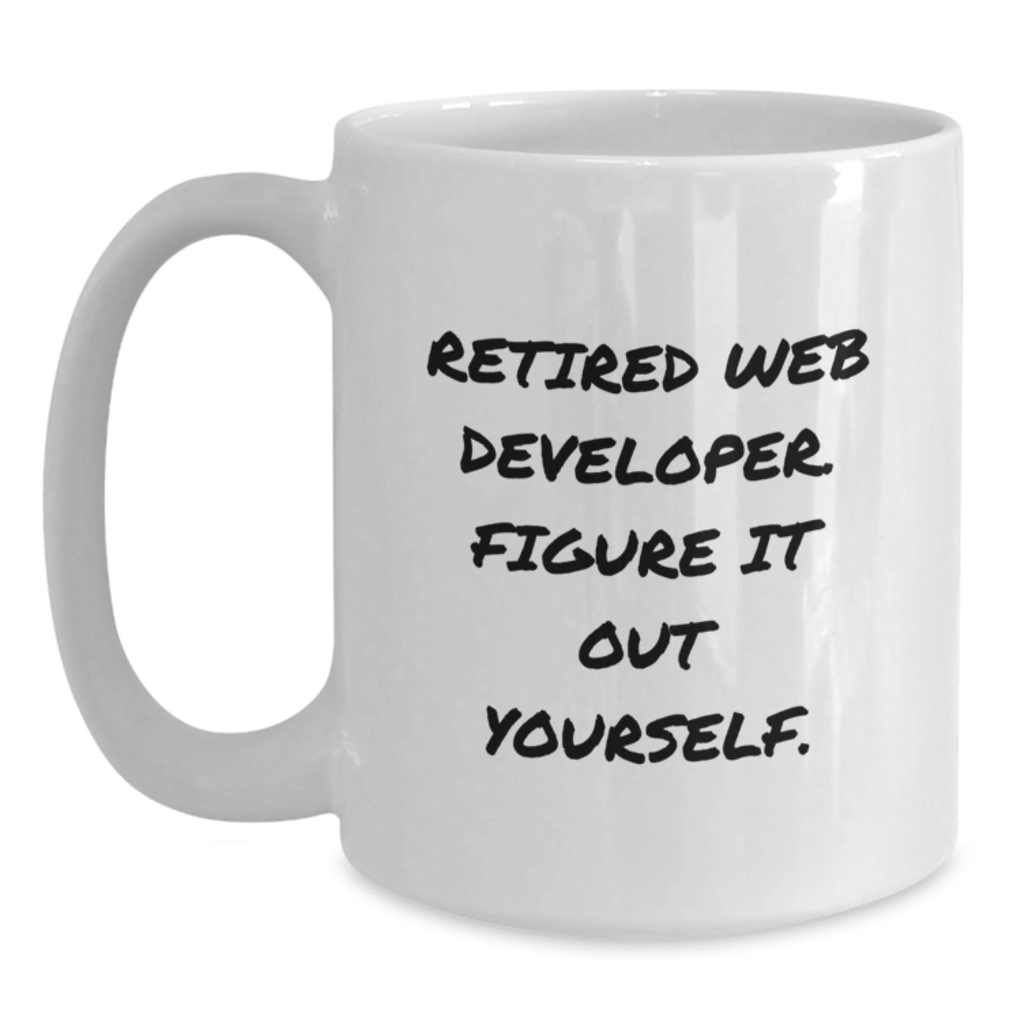 Funny Web Developer Gift from Friends, Inspirational Quote for Grads, White Coffee Mug - 11oz or 15oz, Ceramic, Microwave, Dishwasher Safe - Main