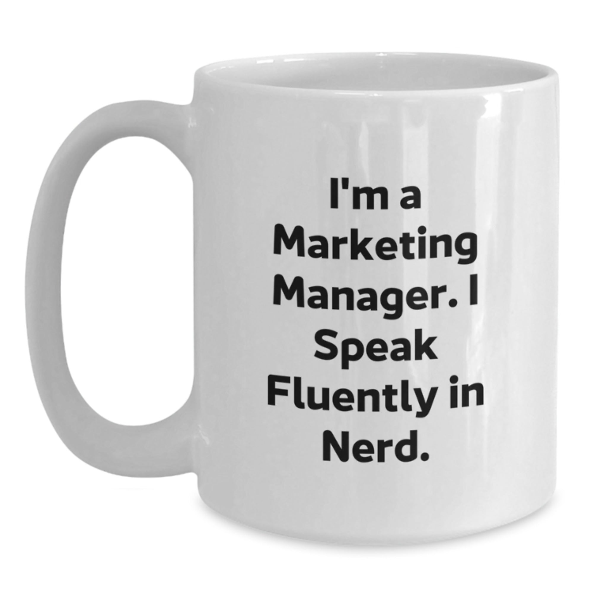 Marketing Manager White Coffee Mug Funny Gift for Men from Friends, 'I'm A Marketing Manager. I Speak Fluently In genius.' - Main