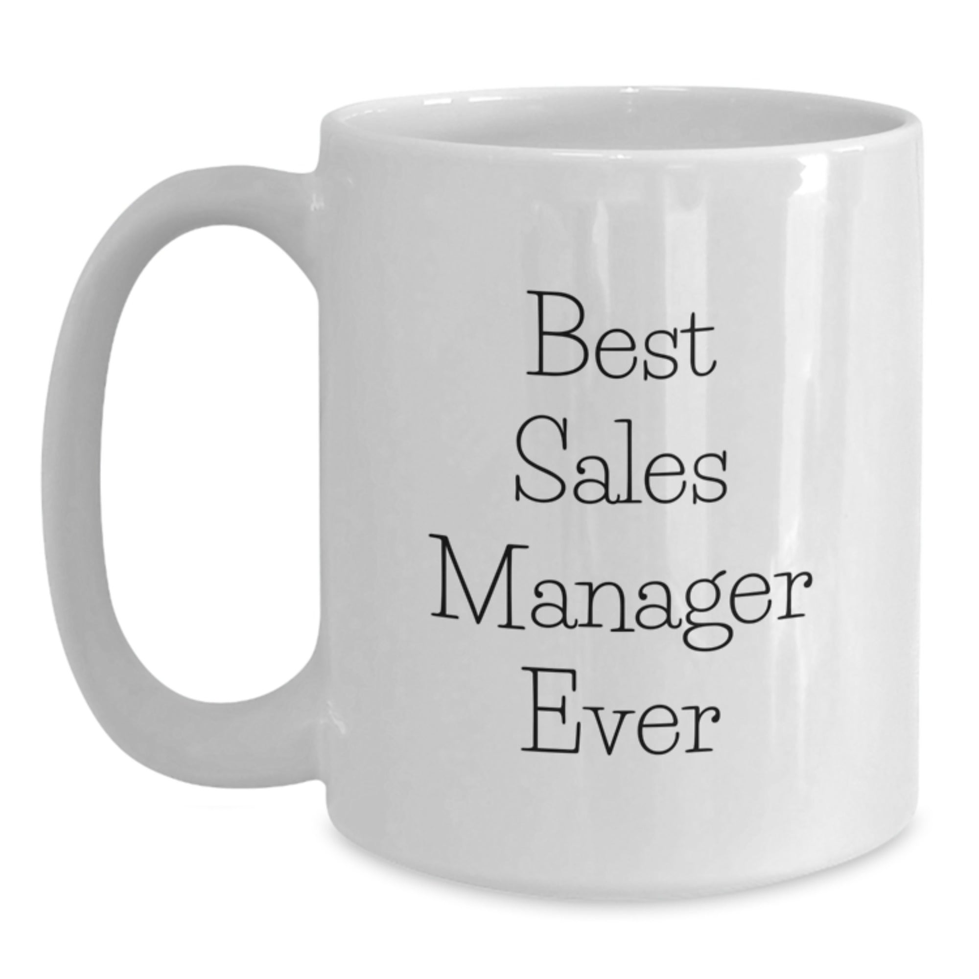 Funny Sales Manager Gifts for Graduation - 'Best Sales Manager Ever' White Coffee Mug, 11oz or 15oz, Ceramic, Microwave and Dishwasher Safe, Gifts from Friends, Coworkers or Family - Main