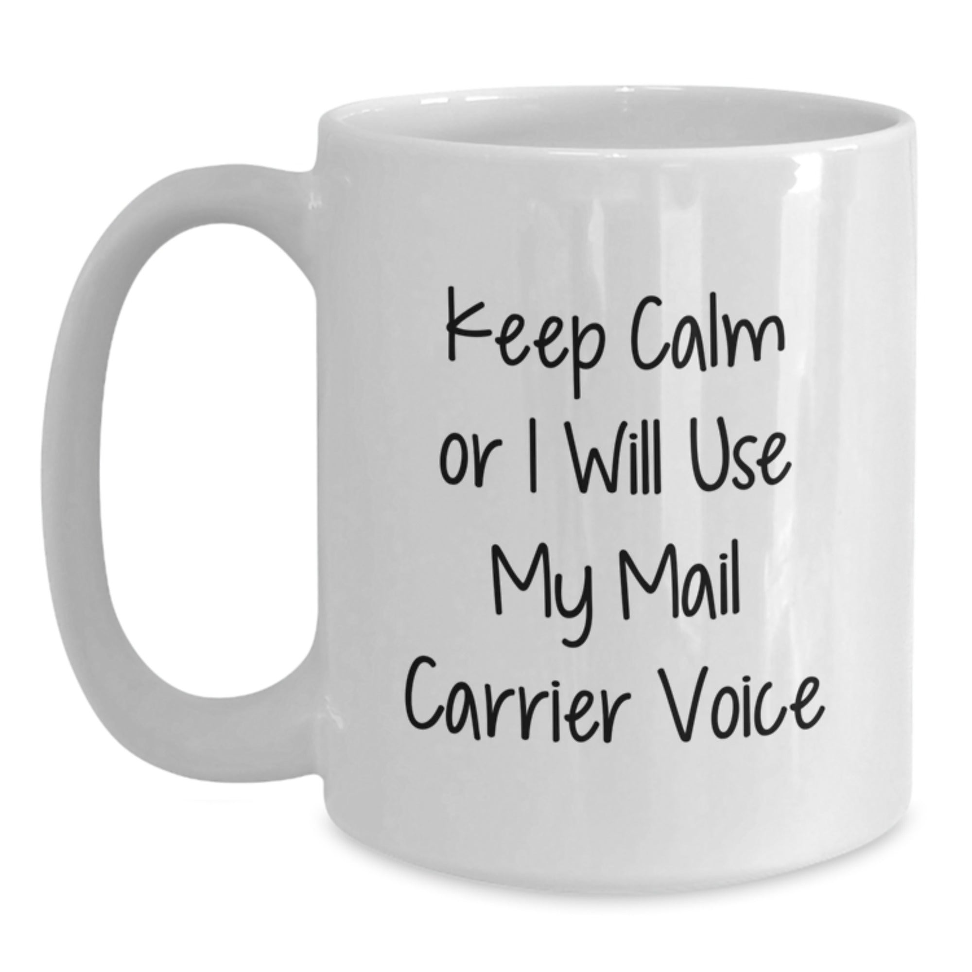 Funny Mail Carrier Gifts from Friends and Family for Graduation Unique Presents White Ceramic Coffee Mug - 'Keep Calm Or I Will Use My Mail Carrier Voice' - Main