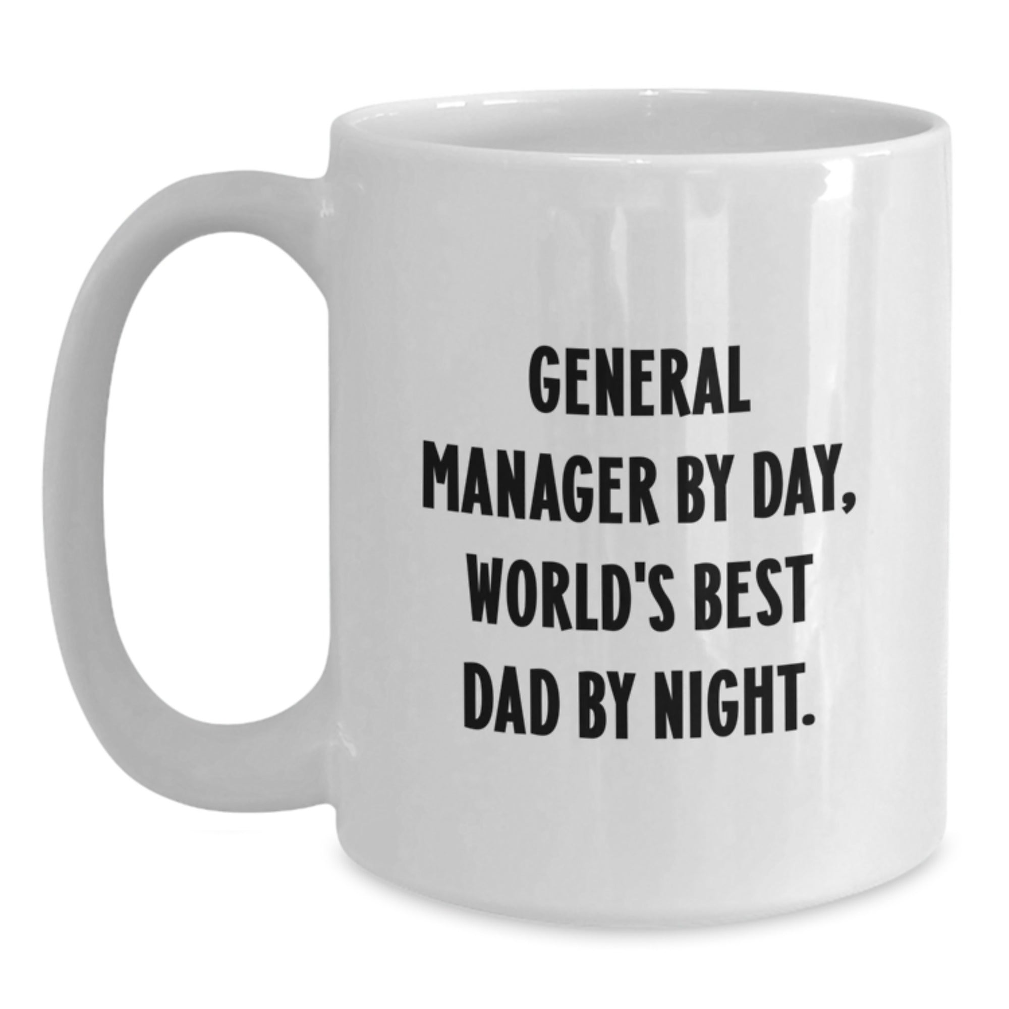 General Manager By Day Funny Gifts from Mom to World's Best Dad By Night Graduation Unique White Coffee Mug - Main