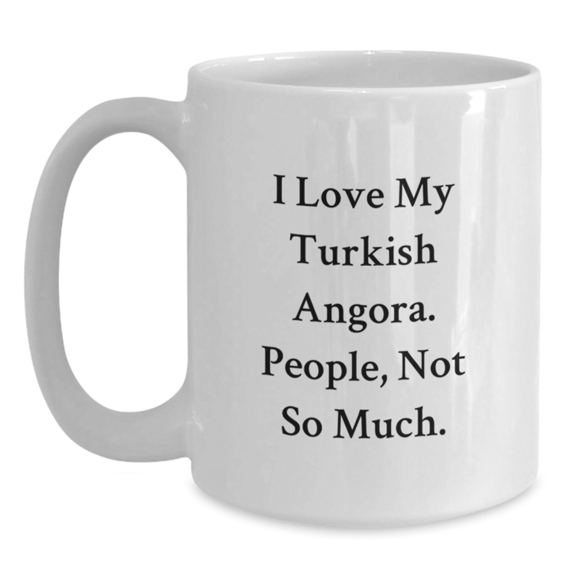 Gifts from Friends for Turkish Angora Cat Lovers, Funny Quotes White Coffee Mug, Graduation Unique Gifts, I Love My Turkish Angora. People, Not So Much. - Main