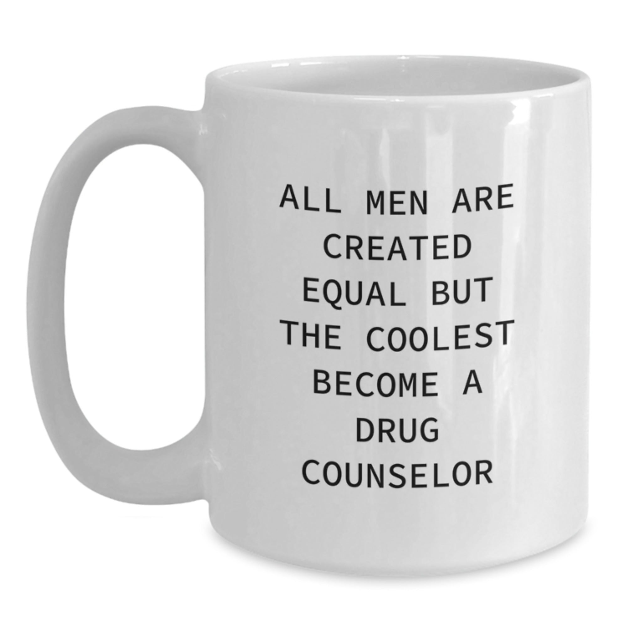 Drug Counselor Gift for Him - All Men Are Created Equal Keepsake Mug - Main
