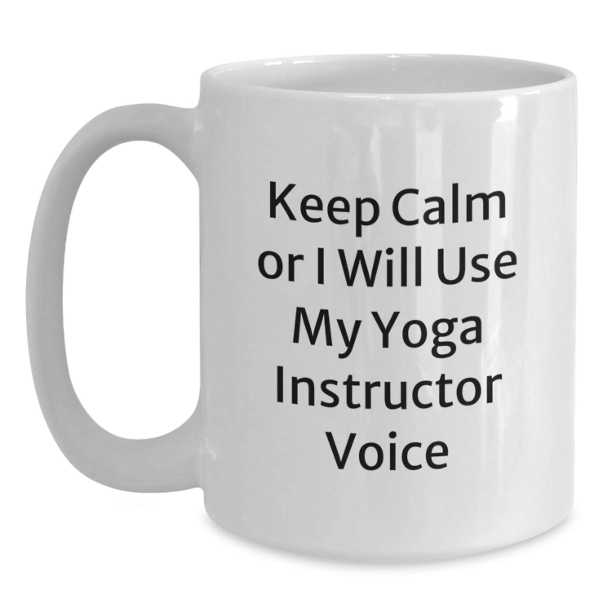 Funny Yoga Instructor Gifts from Friends for Graduation Unique White Coffee Mug Keep Calm Or I Will Use My Yoga Instructor Voice - Main